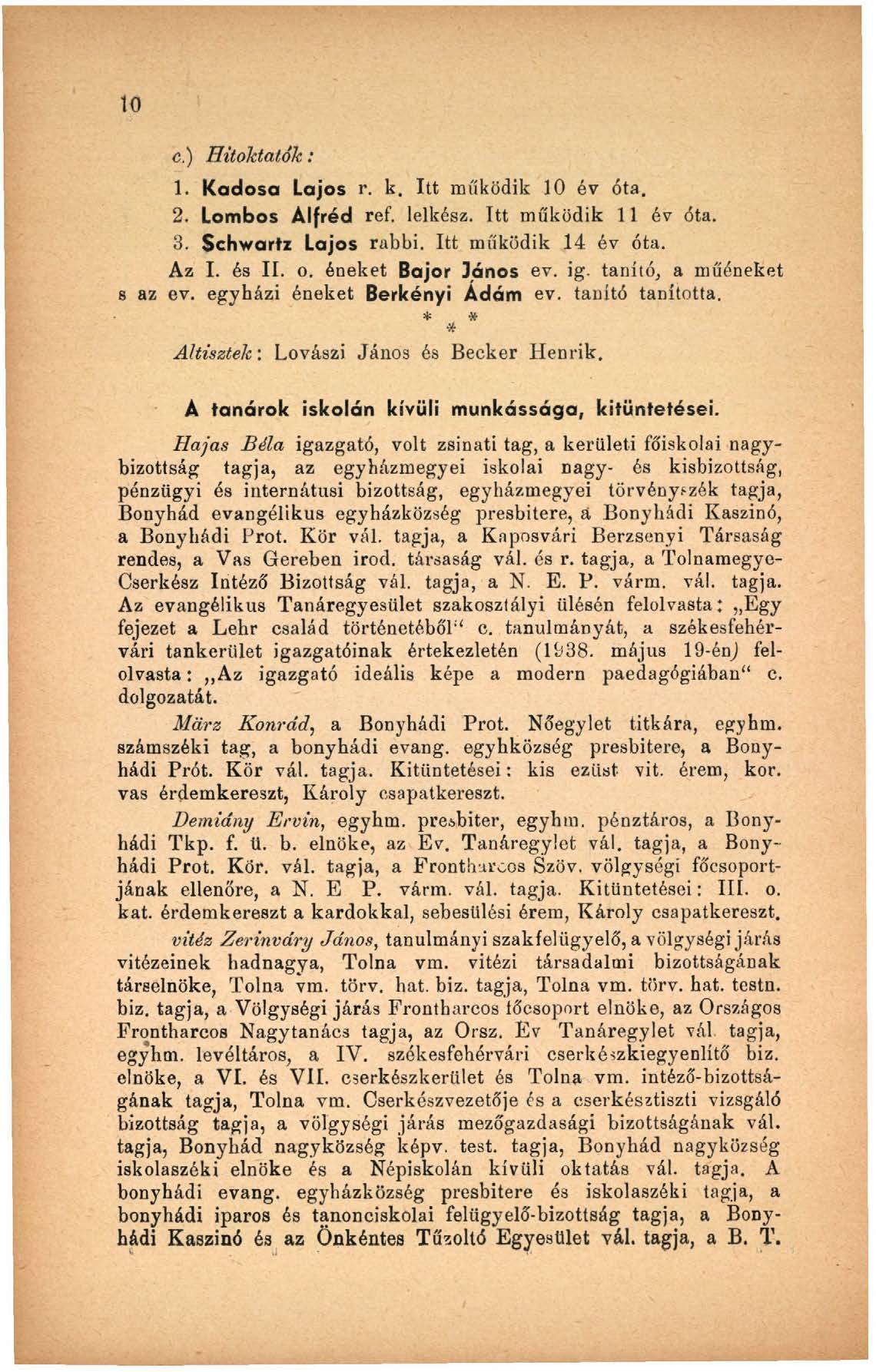 10 c.) Hitoktatók: 1. Kadosa Lajos r. k. Itt működik 10 év óta. 2. Lombos Alfréd ref. lelkész. Itt működik 11 év óta. 3. Schwartz Lajos rabbi. Itt működik 14 év óta. Az I. és II. o.
