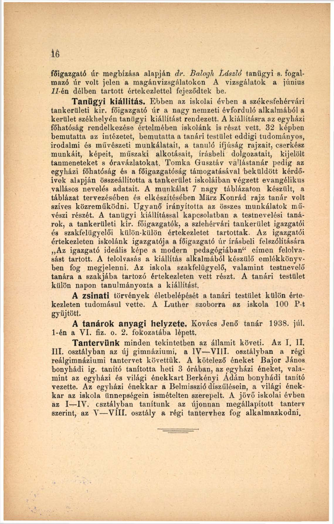 Í6 főigazgató úr megbízása alapján dr. Balogh László tanügyi s. fogalmazó úr volt jelen a magánvizsgálatokon A vizsgálatok a június 11-én délben tartott értekezlettel fejeződtek be. Tanügyi kiállítás.