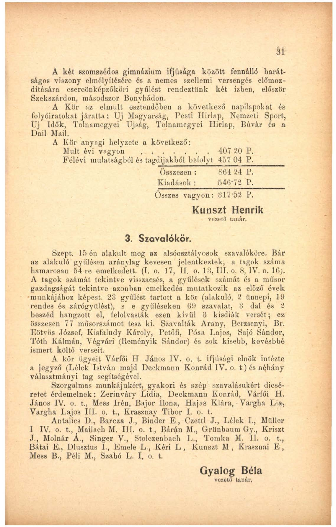A két szomszédos gimnázium ifjúsága között fennálló barátságos viszony elmélyítésére és a nemes szellemi versengés előmozdítására csereönképzőköri gyűlést rendeztünk két ízben, először Szekszárdon,