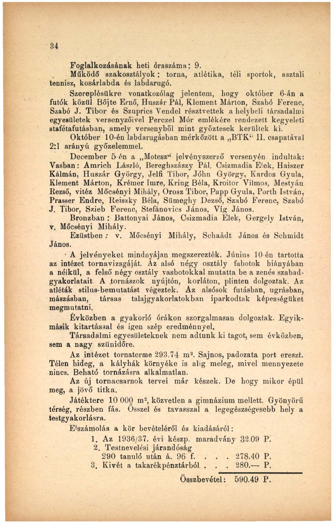 34 Foglalkozásának heti óraszáma: 9. Működő szakosztályok; torna, atlétika, téli sportok, asztali tennisz, kosárlabda és labdarugó.