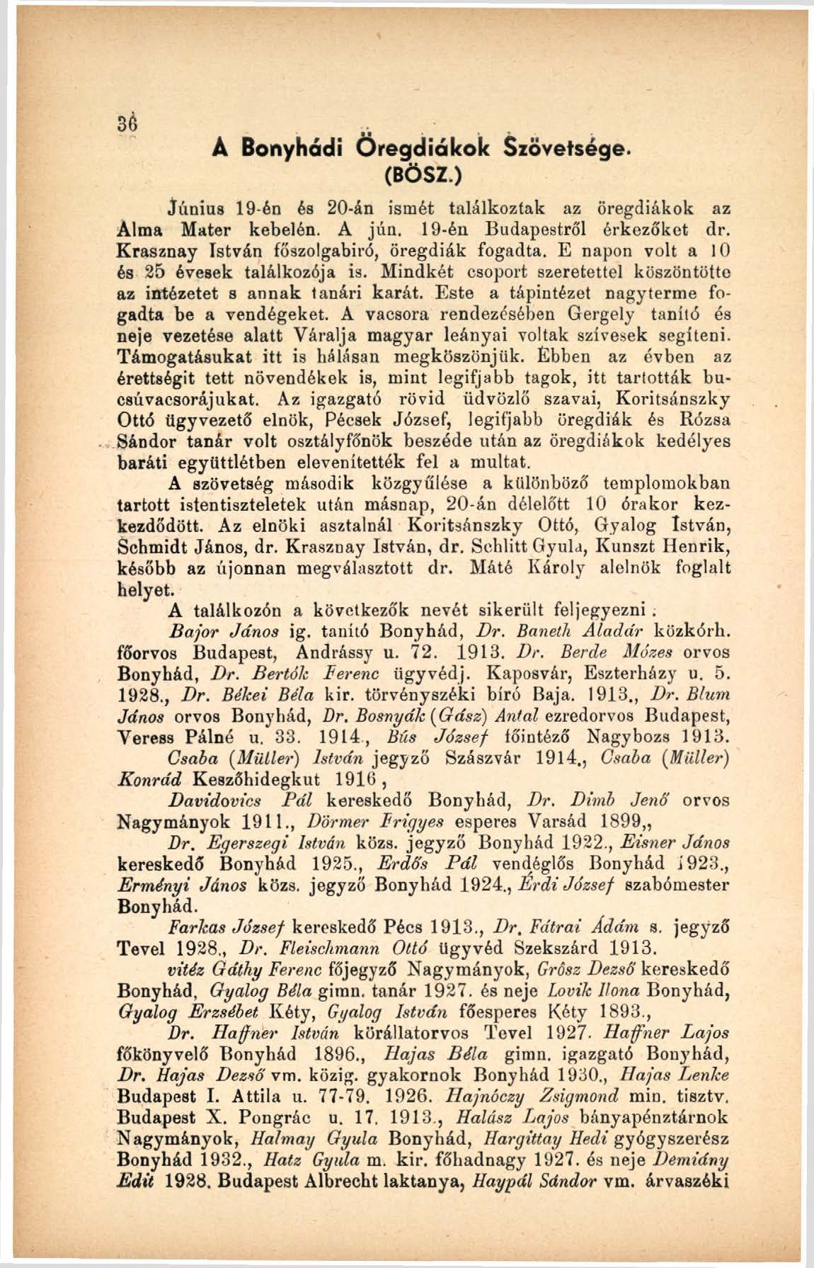 36 Á Bonyhádi Öregdiákok Szövetsége. (BŐSZ.) Június 19-én és 20-án ismét találkoztak az öregdiákok az Alma Mater kebelén. A jún. 19-én Budapestről érkezőket dr.