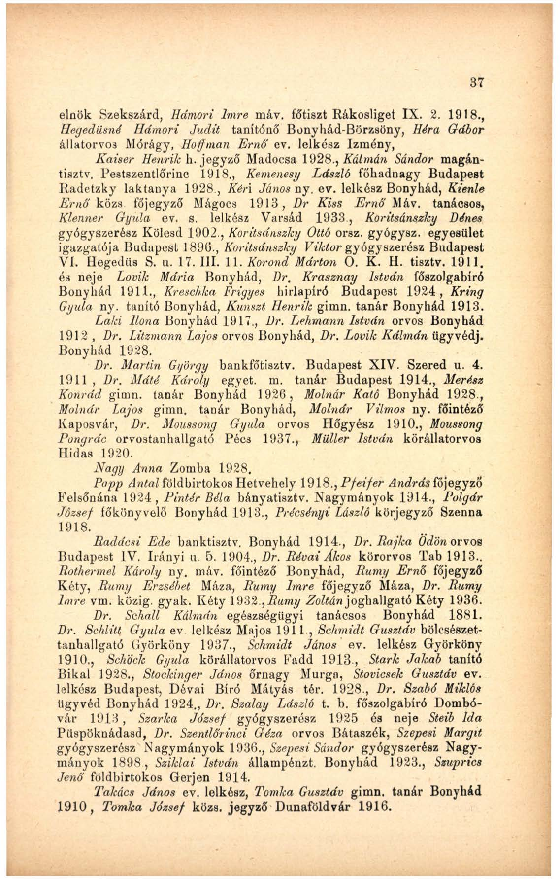 elnök Szekszárd, Hámori Imre máv. főtiszt Rákosliget IX. 2. 1918., Hegediisné Hámori Judit tanítónő Bonyhád-Börzsöny, Héra Gábor állatorvos Mórágy, Hoffman Ernő ev. lelkész Izmény, Kaiser Henrik h.