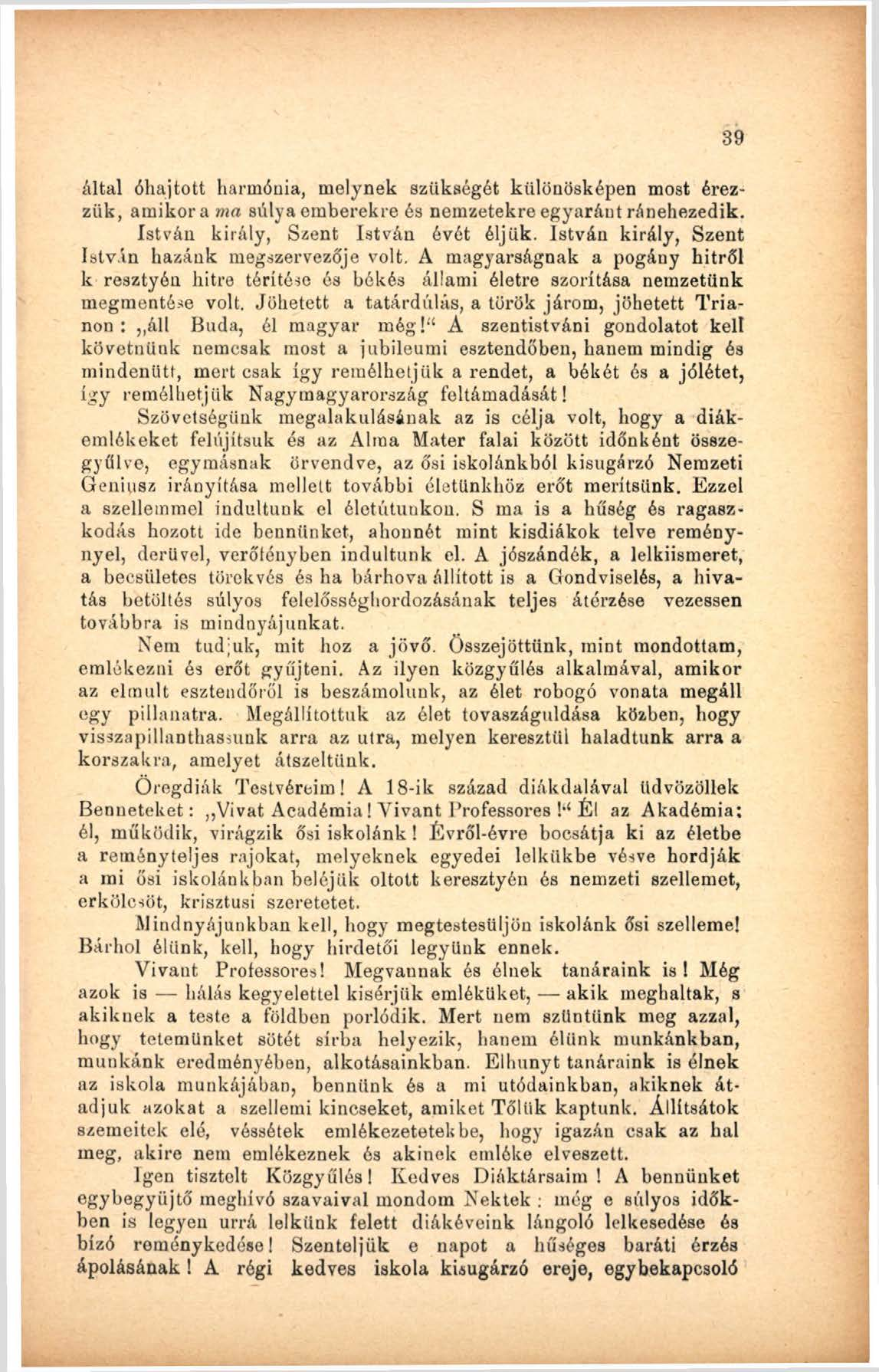 által óhajtott harmónia, melynek szükségét különösképen most érezzük, amikor a ma súlya emberekre és nemzetekre egyaránt ránehezedik. István király, Szent István évét éljük.