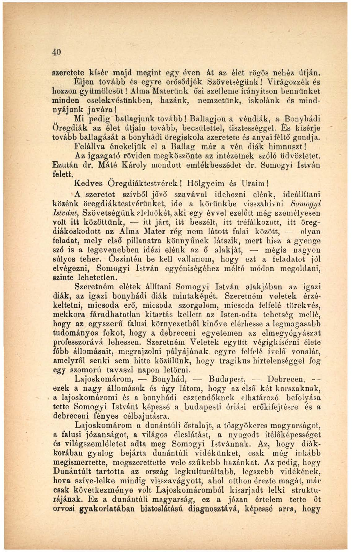 40 szeretető kísér majd megint egy éven át az élet rögös nehéz útján. Éljen tovább és egyre erősödjék Szövetségünk! Virágozzék és hozzon gyümölcsöt!