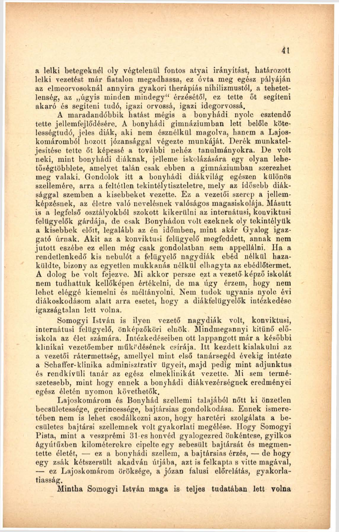 a lelki betegeknél oly végtelenül fontos atyai irányítást, határozott lelki vezetést már fiatalon megadhassa, ez óvta meg egész pályáján az elmeorvosoknál annyira gyakori therápíás nihilizmustól, a