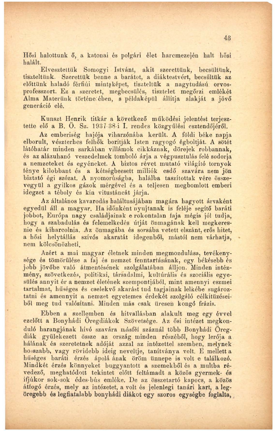 Hősi halottunk ő, a katonai és polgári élet harcmezeién halt hősi halált. Elvesztettük Somogyi Istvánt, akit szerettüuk, becsültünk, tiszteltünk.