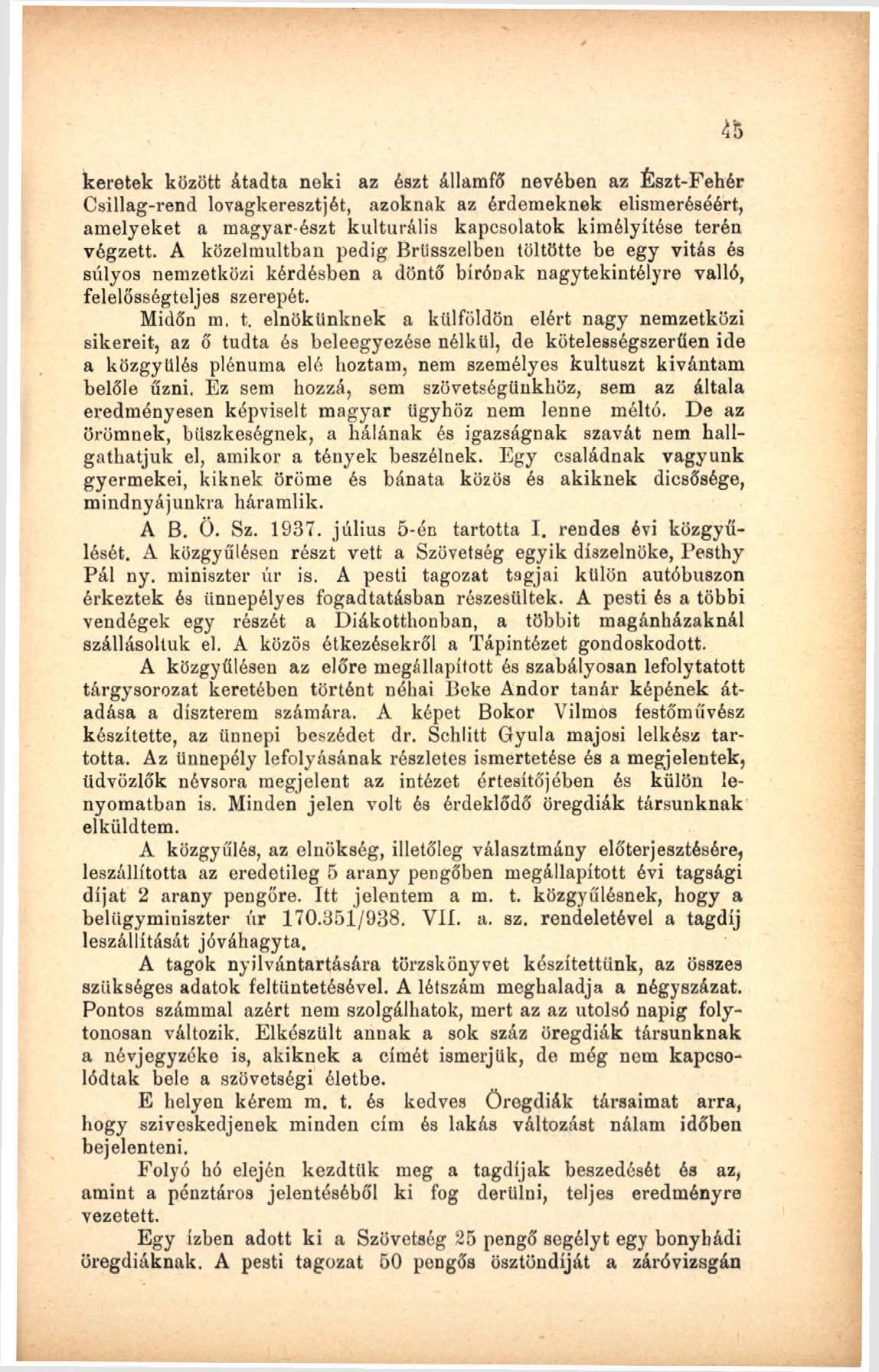 keretek között átadta neki az észt államfő nevében az Észt-Fehér Csillag-rend lovagkeresztjét, azoknak az érdemeknek elismeréséért, amelyeket a magyar-észt kulturális kapcsolatok kimélyítése terén