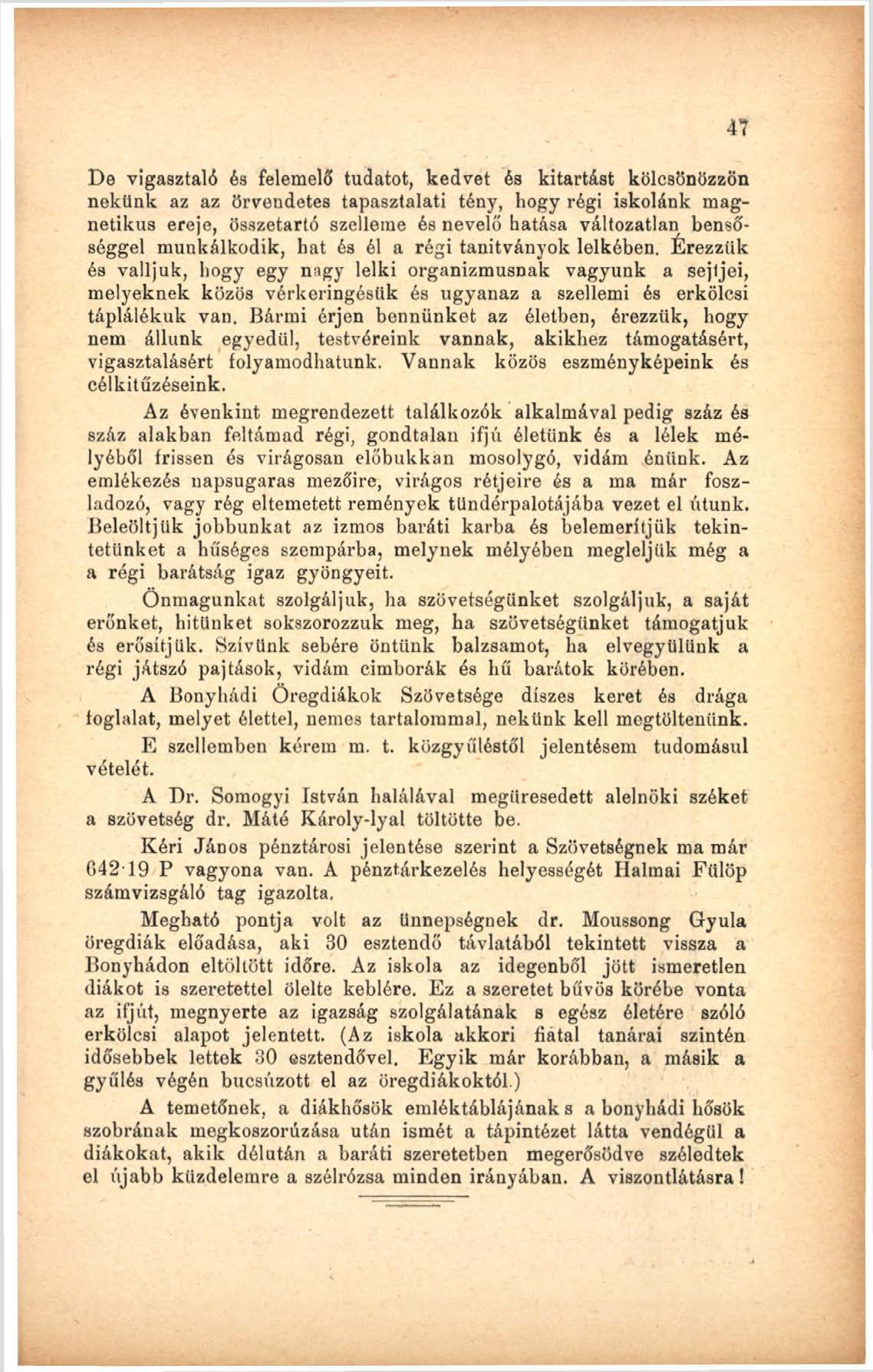 De vigasztaló és felemelő tudatot, kedvet és kitartást kölcsönözzön nekünk az az örvendetes tapasztalati tény, hogy régi iskolánk magnetikus ereje, összetartó szelleme és nevelő hatása változatlan