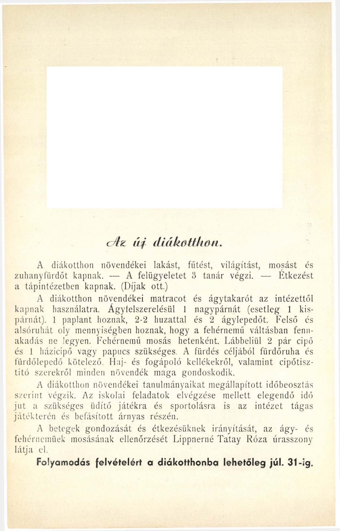 edz úf diákotthon. A diákotthon növendékei lakást, fűtést, világítást, mosást és zuhany fürdőt kapnak. A felügyeletet 3 tanár végzi. Étkezést a tápintézetben kapnak. (Díjak ott.
