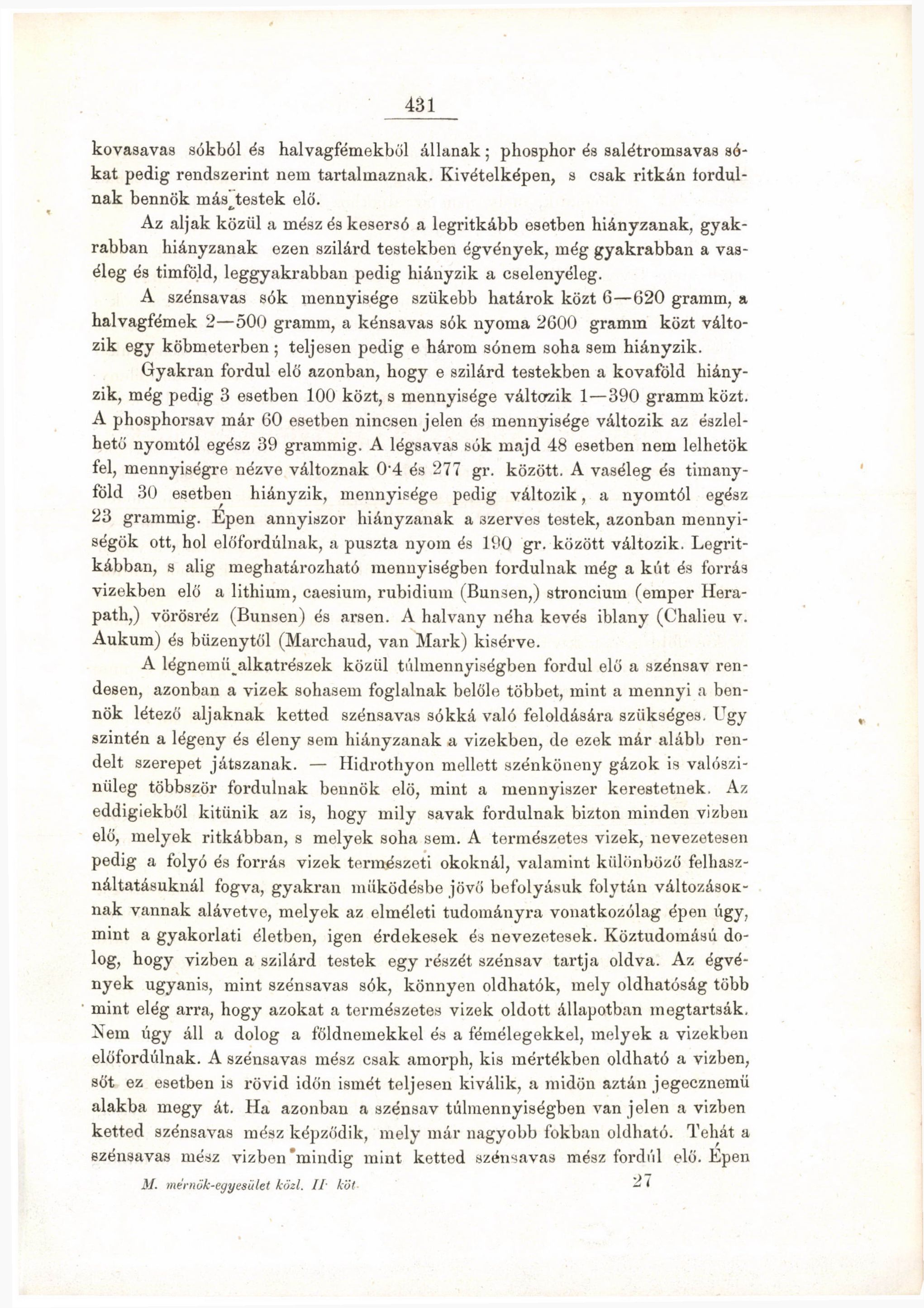 431 kovasavas sókból és halvagfémekből állanak ; phosphor és salétroinsavas sókat pedig rendszerint nem tartalmaznak. Kivételképen, s csak ritkán fordulnak bennök más^testek elő.