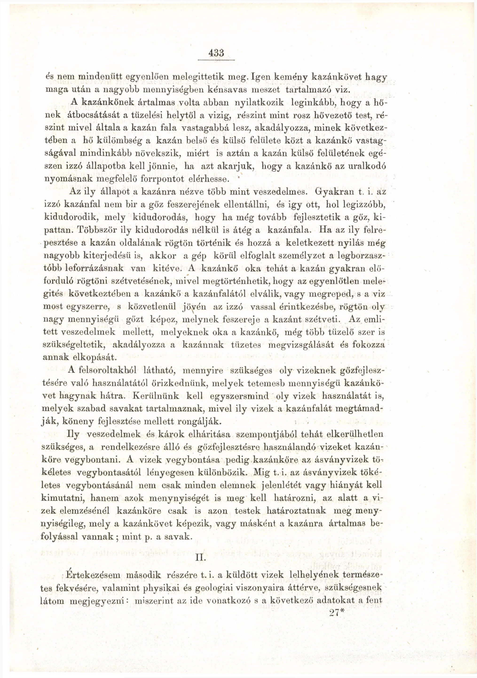 433 és nem mindenütt egyenlően melegittetik meg. Igen kemény kazánkövet hagy maga után a nagyobb mennyiségben kénsavas meszet tartalmazó viz.