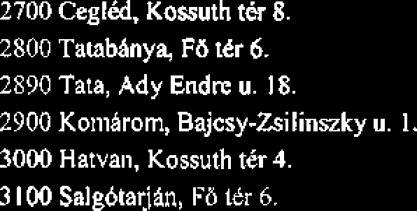 2700 CeglM, Kossuth t& 8. 2800 Tatabhnya, Fb tdr 6. 2890 Tata, Ady Endre u. 18.