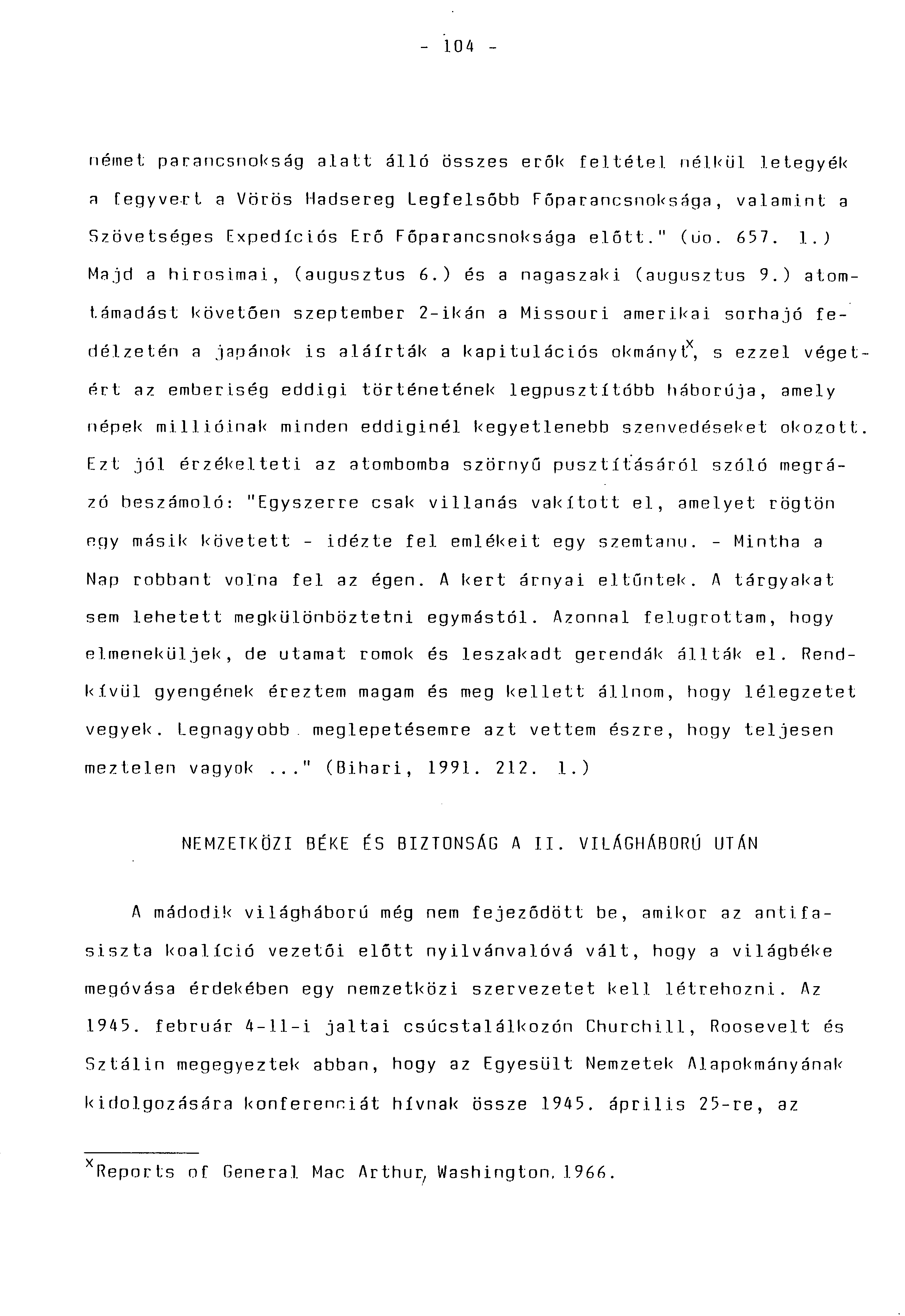- 104 - német parancsnokság alatt álló összes erők feltétel nélkül letegyék a fegyvert a Vörös Hadsereg Legfelsöbb Főparancsnoksága, valamint a Szövetséges Expedíciós Erő Főparancsnoksága előtt.