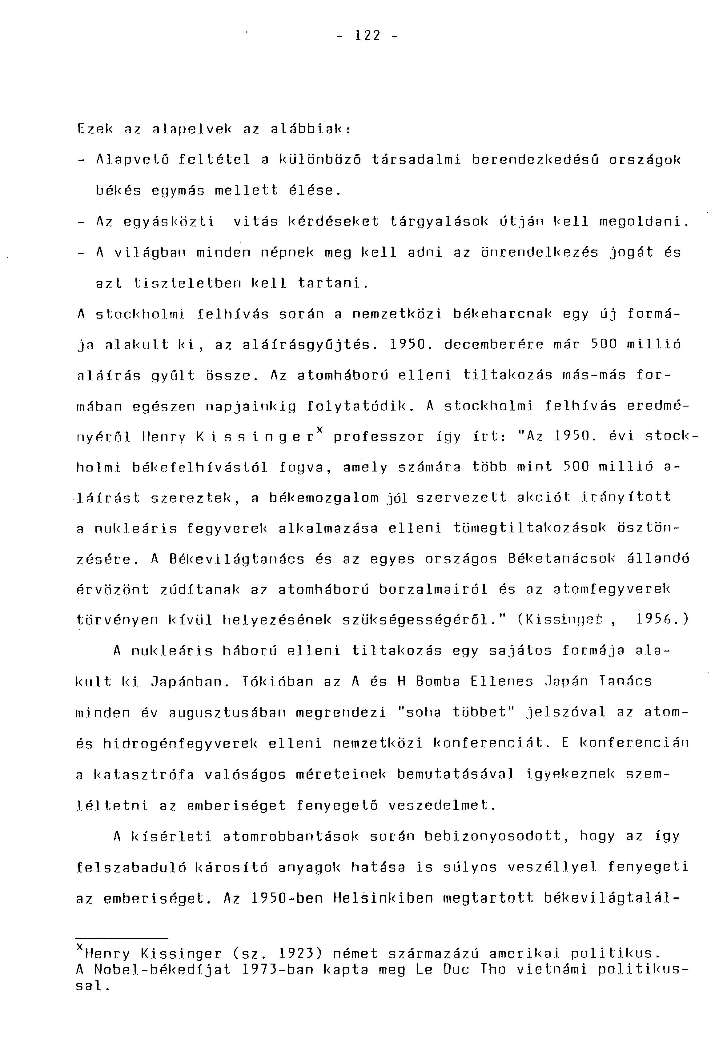 - 122 - Ezek az alapelvek az alábbiak: - Alapvető feltétel a különböző társadalmi berendezkedésü országok békés egymás mellett élése. - Az egyásközti vitás kérdéseket tárgyalások útján kell megoldani.