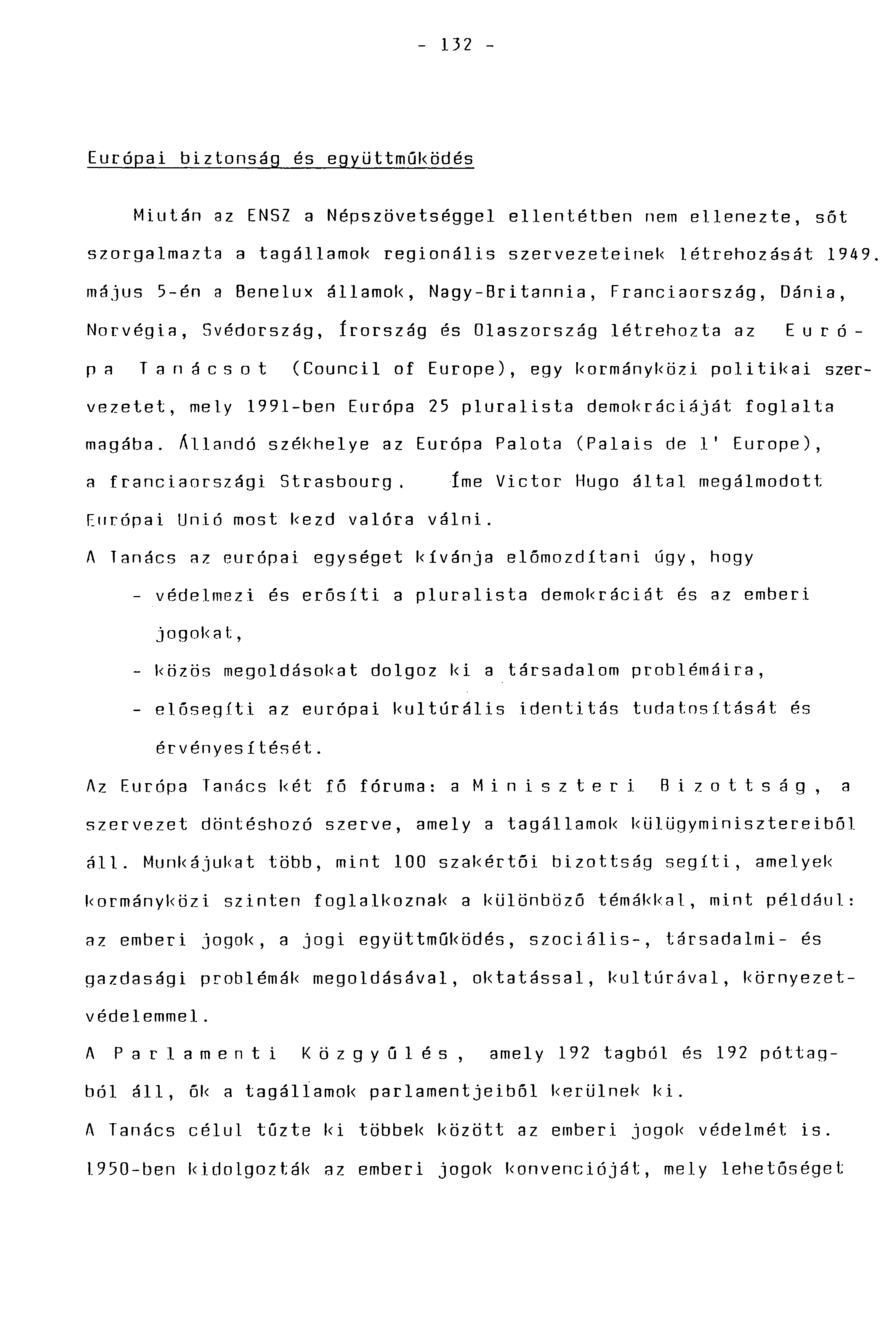 - 132 - Európai biztonság és együttműködés Miután az ENSZ a Népszövetséggel ellentétben nem ellenezte, söt szorgalmazta a tagállamok regionális szervezeteinek létrehozását 1949.