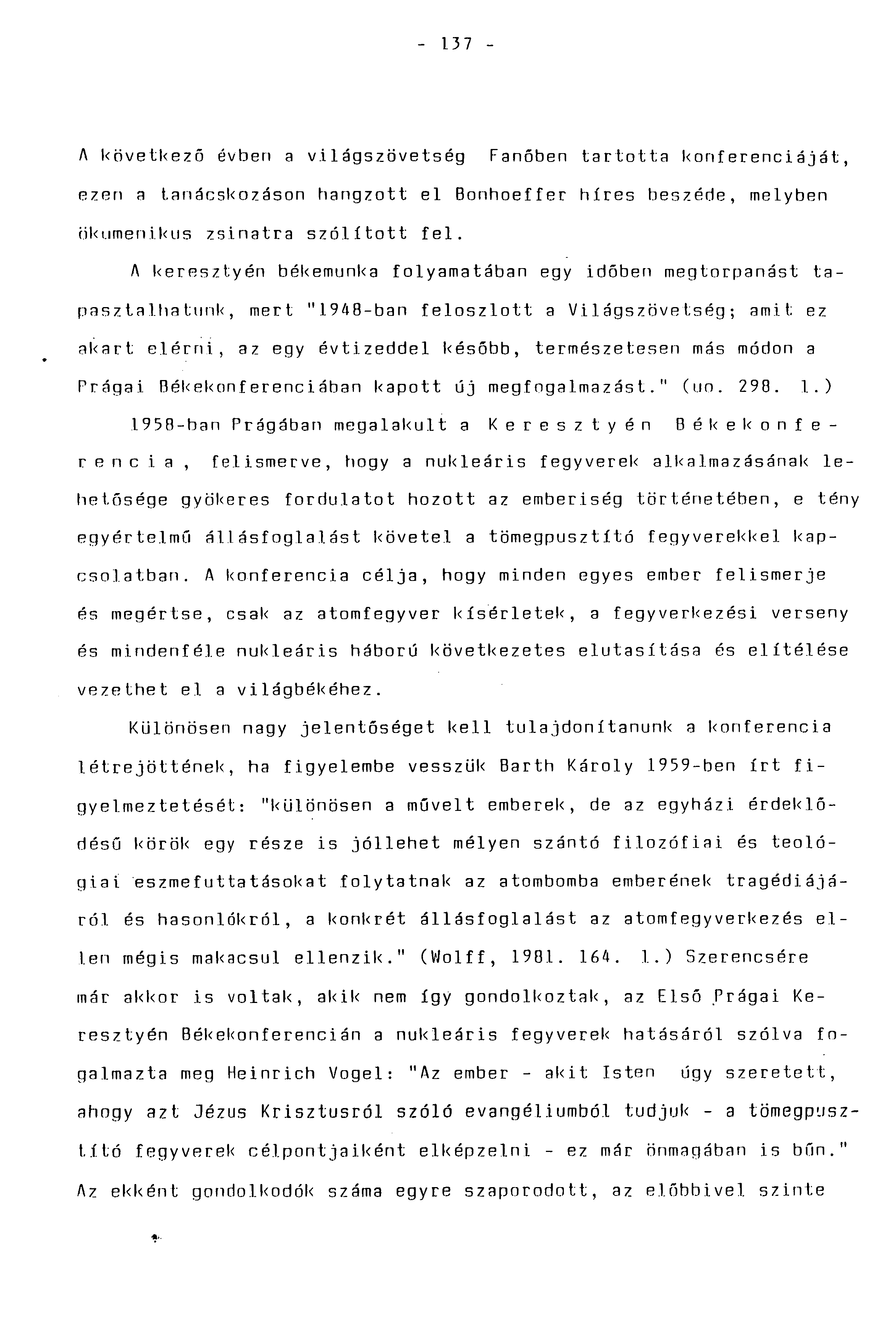 - 137 - A következő évben a világszövetség Fanöben tartotta konferenciáját, ezen a tanácskozáson hangzott el Bonhoeffer hires beszéde, melyben ökumenikus zsinatra szólított fel.