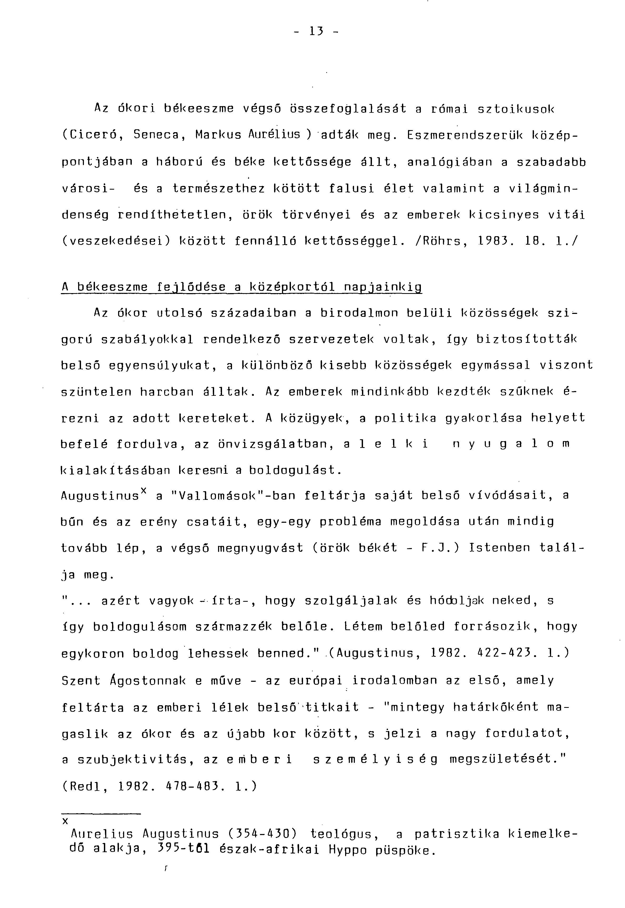 - 13 - Az ókori békeeszme végső összefoglalását a római sztoikusok (Ciceró, Seneca, Markus Aurélius) adták meg.