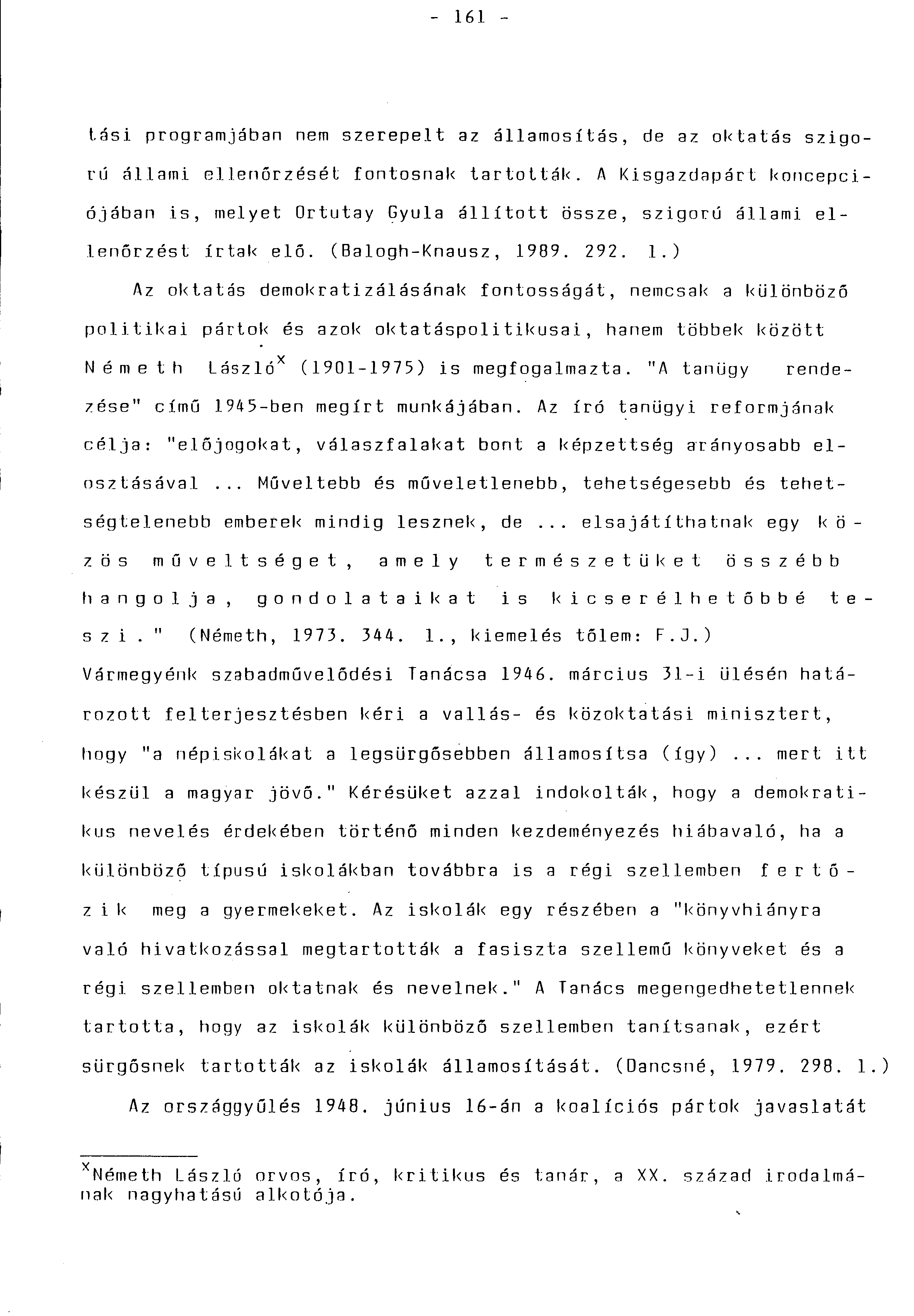 - 161 - tási programjában nem szerepelt az államosítás, de az oktatás szigorú állami ellenőrzését fontosnak tartották.
