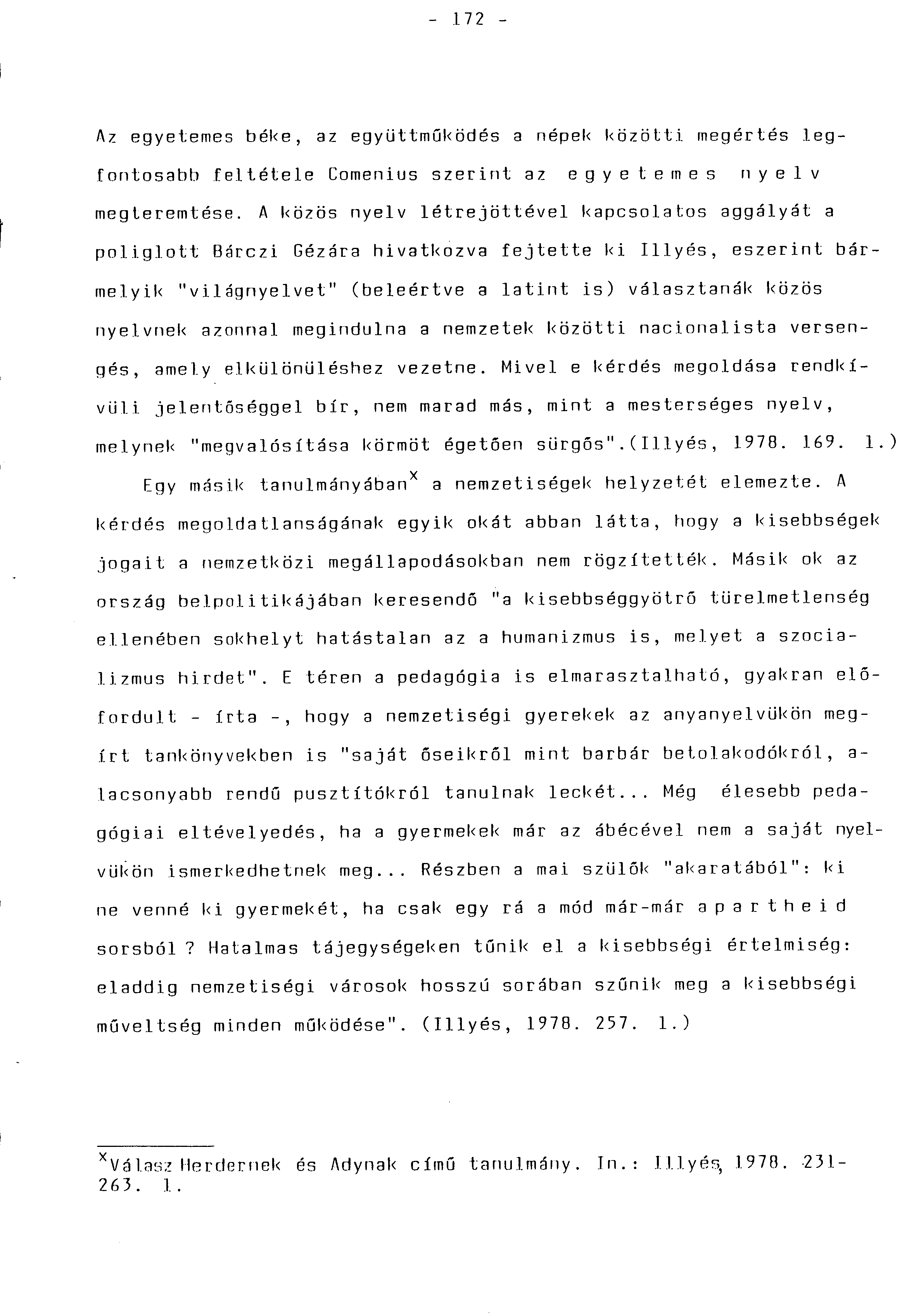 - 1 7 2 - Az egyetemes béke, az együttműködés a népek között i megértés legfontosabb feltétele Comenius szerint az e g y e t e m e s n y e l v megteremtése.