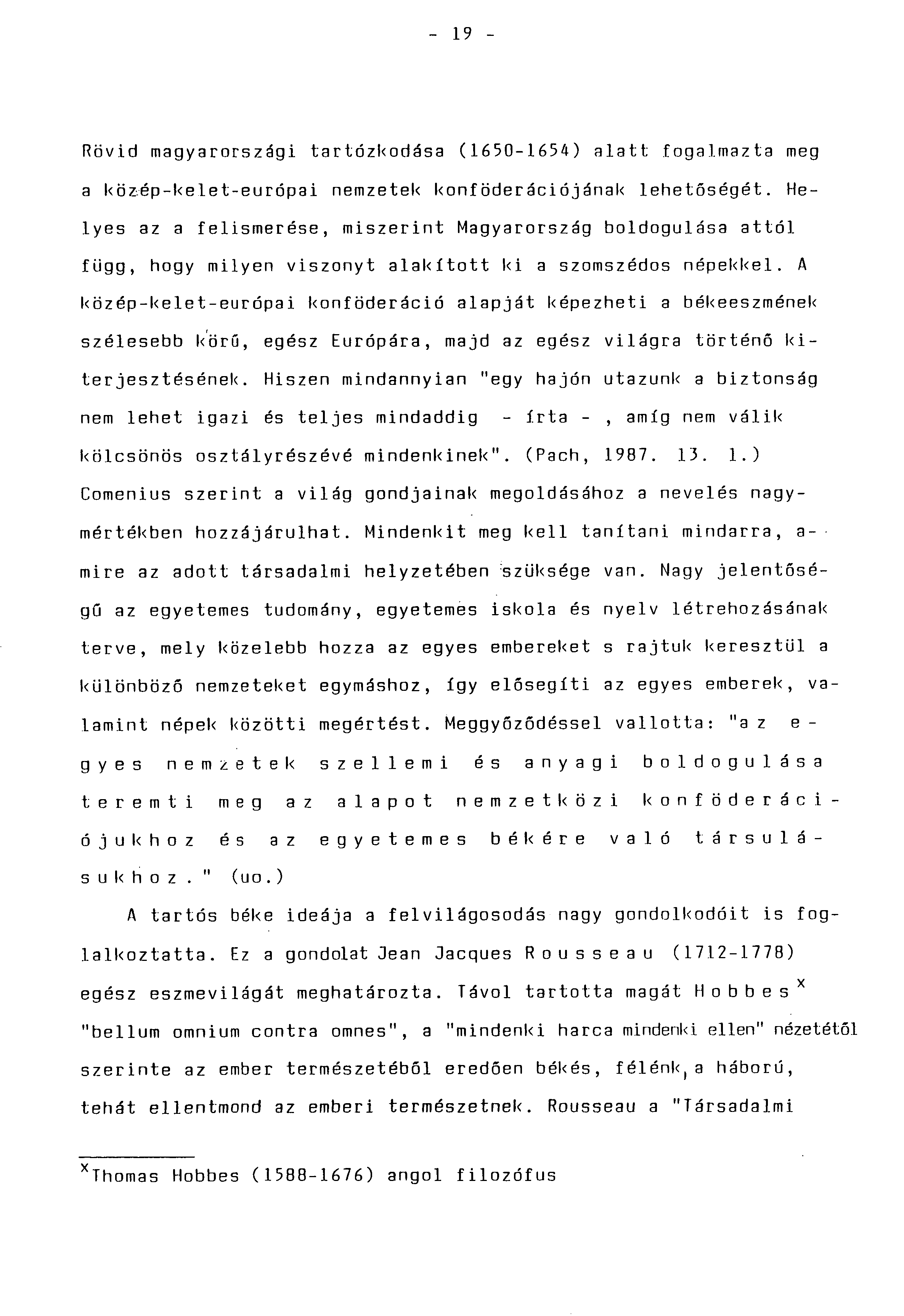 - 19 - Rövid magyarországi tartózkodása (1650-1654) alatt fogalmazta meg a közép-kelet-európai nemzetek konföderációjának lehetőségét.