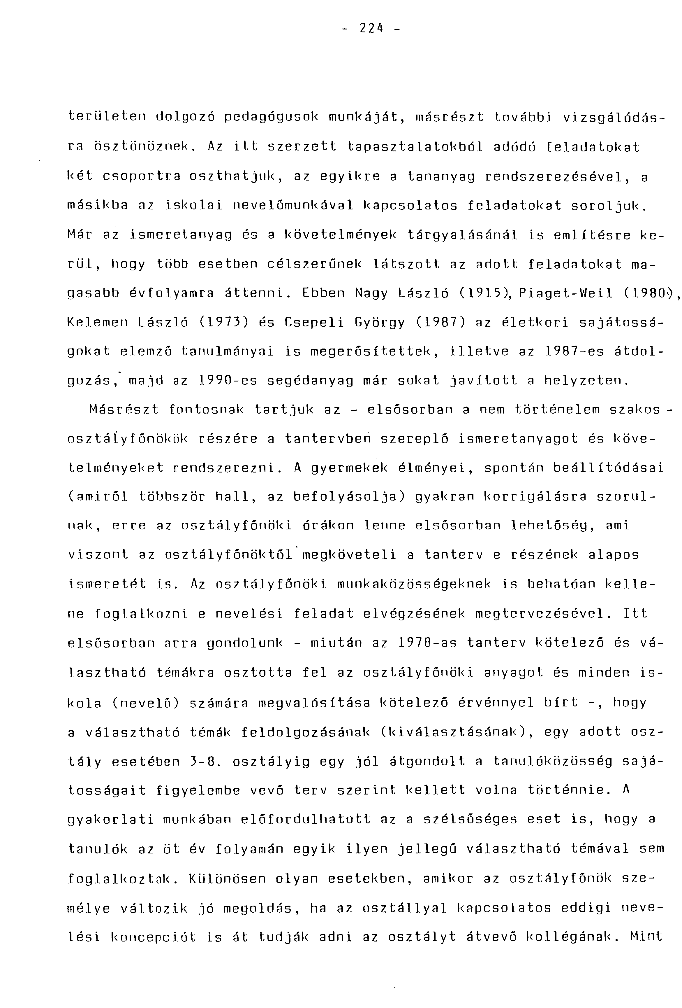 - 224 - területen dolgozó pedagógusok munkáját, másrészt további vizsgálódásra ösztönöznek.