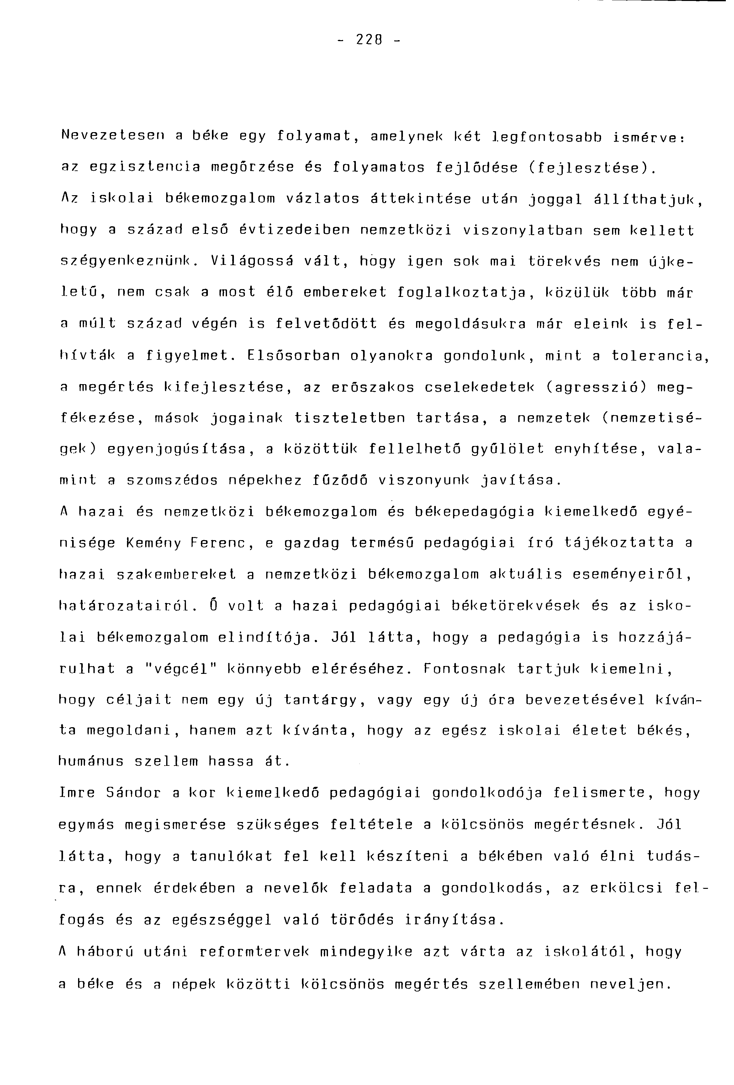 - 228 - Nevezetesen a béke egy folyamat, amelynek két legfontosabb ismérve: az egzisztencia megőrzése és folyamatos fejlődése (fejlesztése).