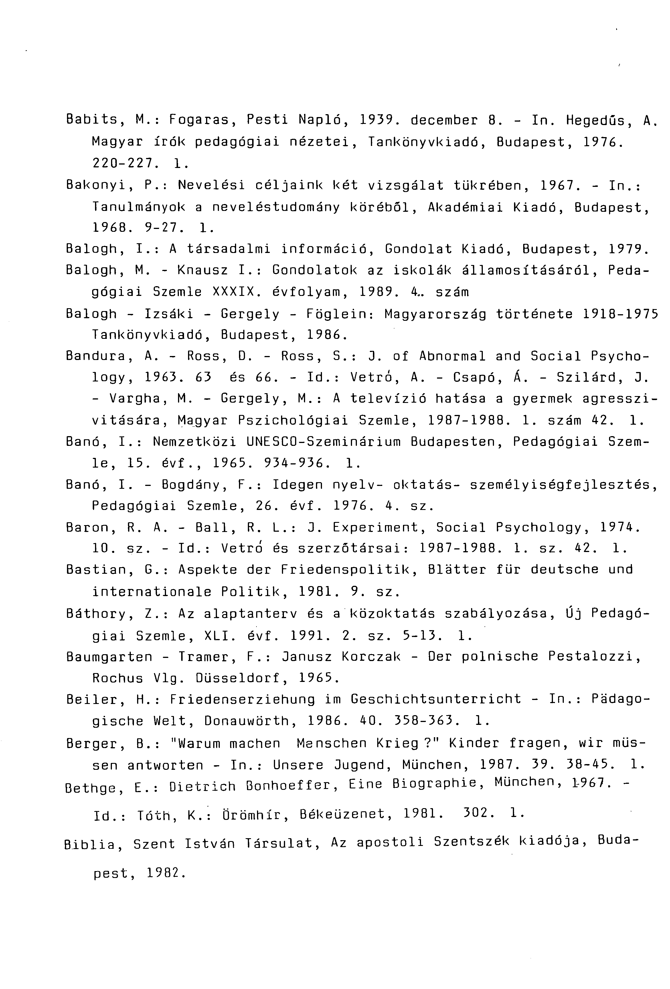 Babits, M.: Fogaras, Pesti Napló, 1939. december 8. - In. Hegedűs, A. Magyar írók pedagógiai nézetei, Tankönyvkiadó, Budapest, 1976. 220-227. 1. Bakonyi, P.