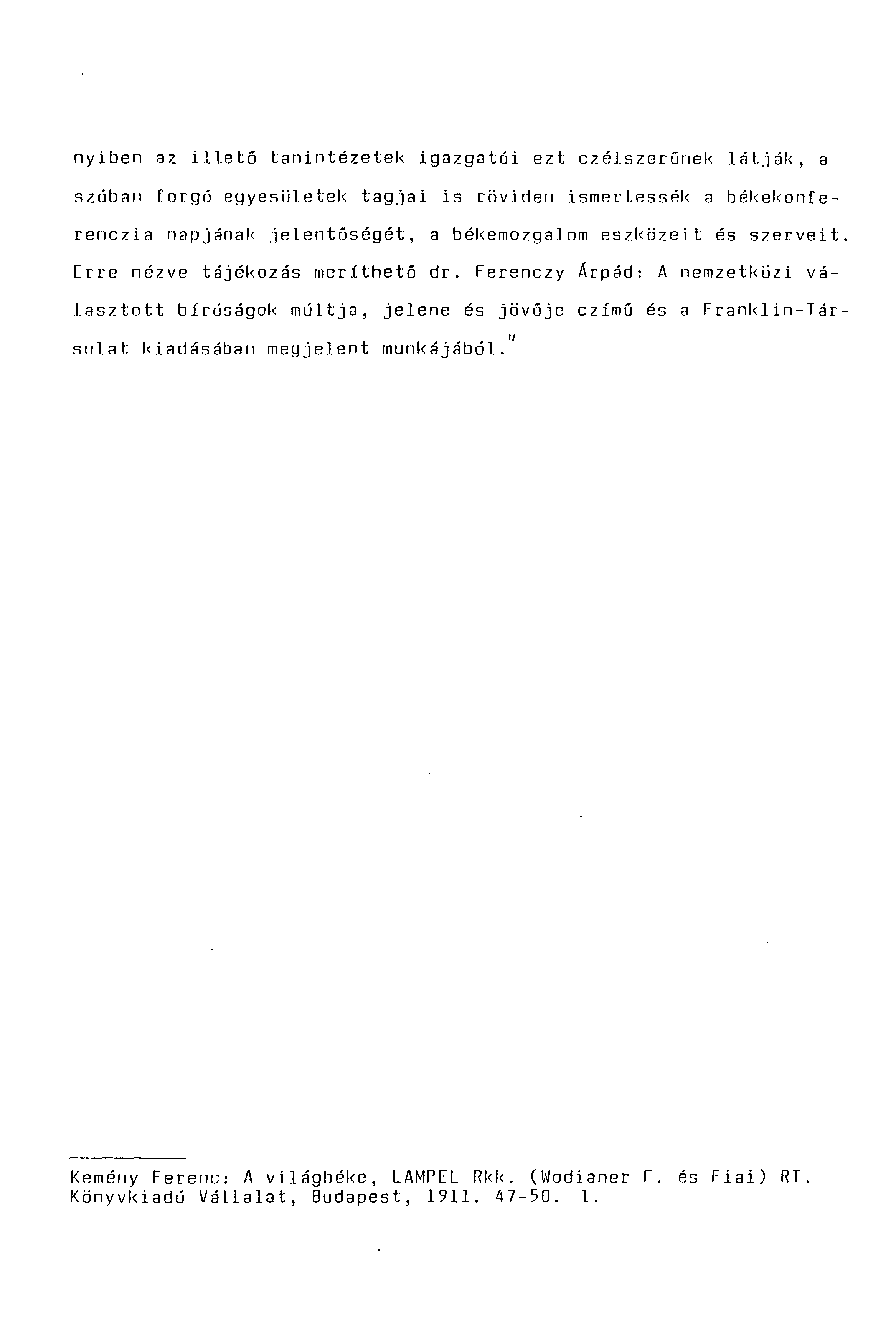 nyiben az illető tanintézetek igazgatói ezt czélszerünek látják, a szóban forgó egyesületek tagjai is röviden ismertessék a békekonferenczia napjának jelentőségét, a békemozgalom eszközeit és