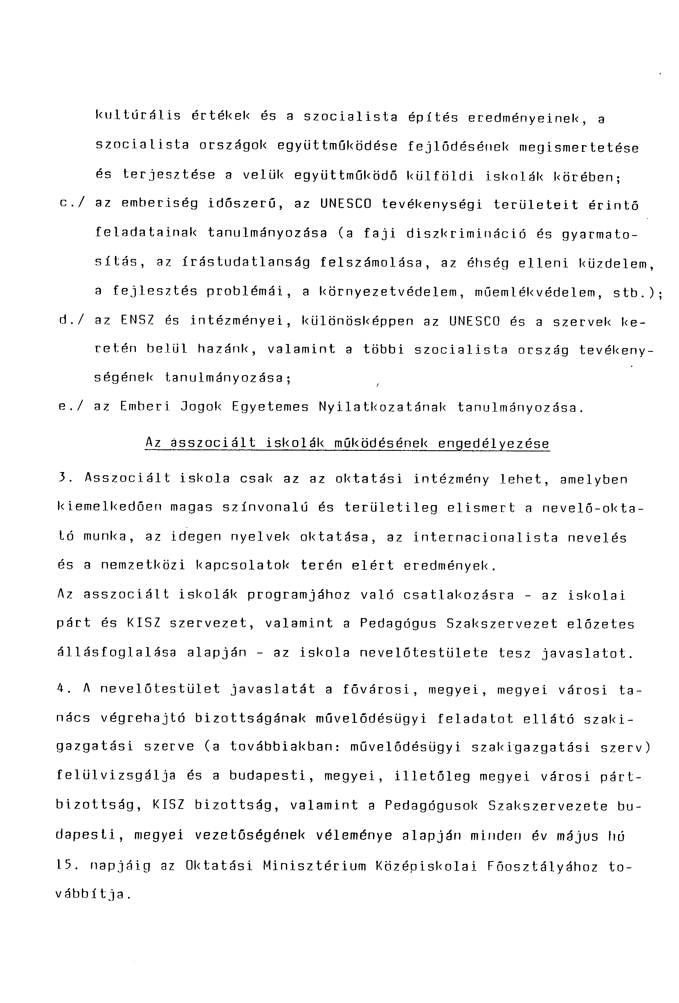 kultúrális értékek és a szocialista építés eredményeinek, a szocialista országok együttműködése fejlődésének megismertetése és terjesztése a velük együttműködő külföldi iskolák körében; c.