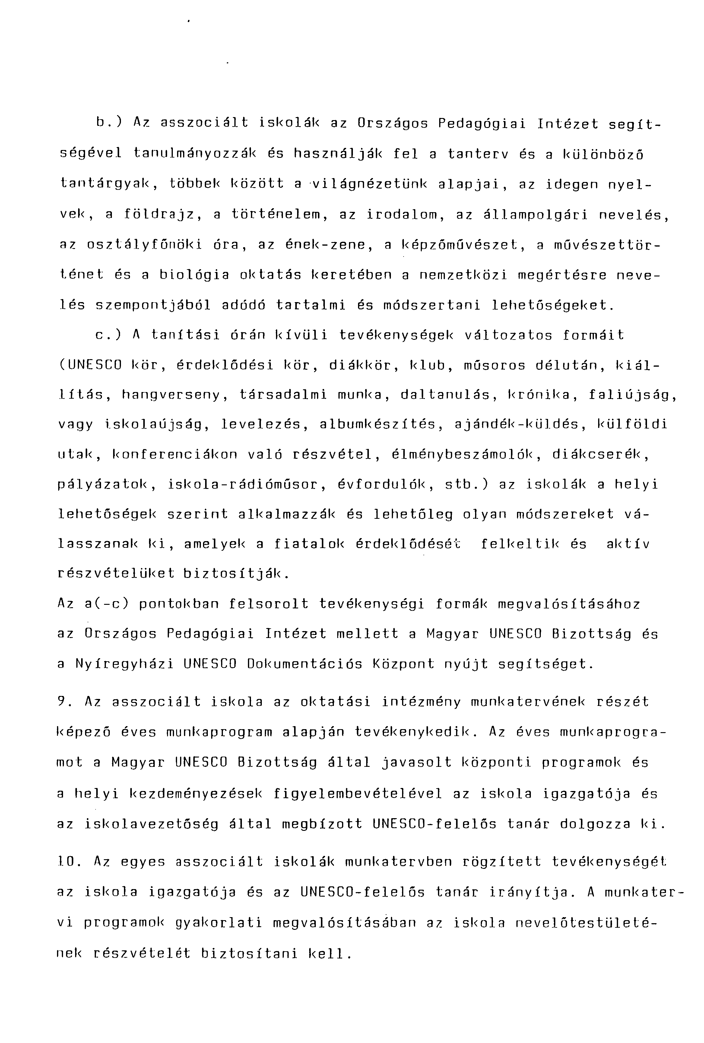 b.) Az asszociált iskolák az Országos Pedagógiai Intézet segítségével tanulmányozzák és használják fel a tanterv és a különböző tantárgyak, többek között a világnézetünk alapjai, az idegen nyelvek, a