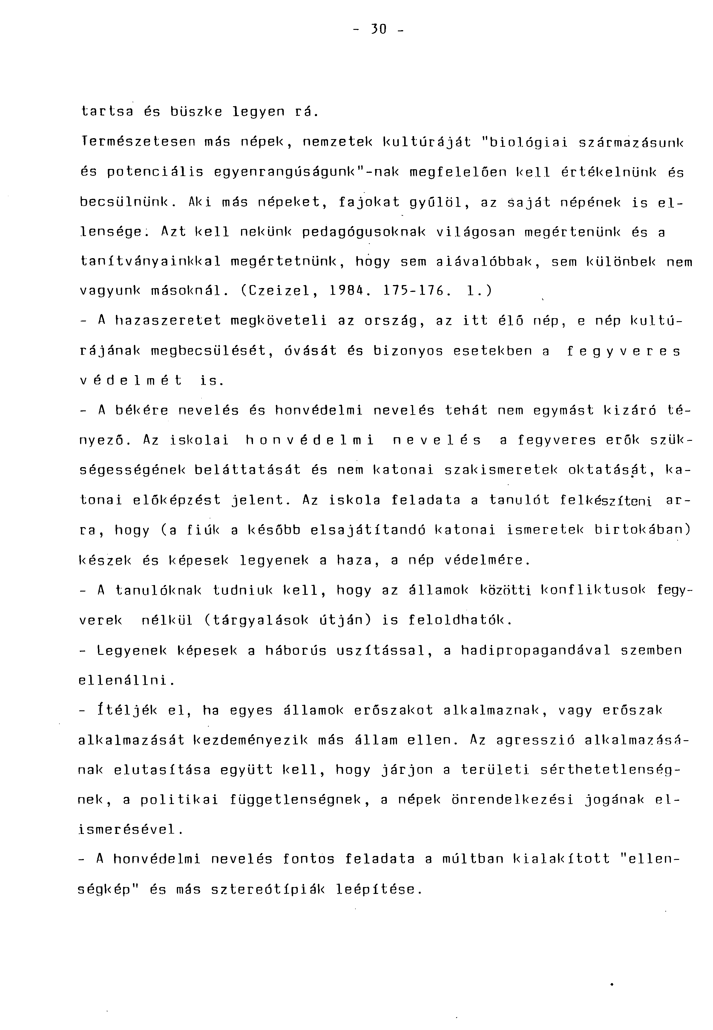 - 30 - tartsa és büszke legyen rá. Természetesen más népek, nemzetek kultúráját "biológiai szármázásunk és potenciális egyenrangúságunk"-nak megfelelöen kell értékelnünk és becsülnünk.