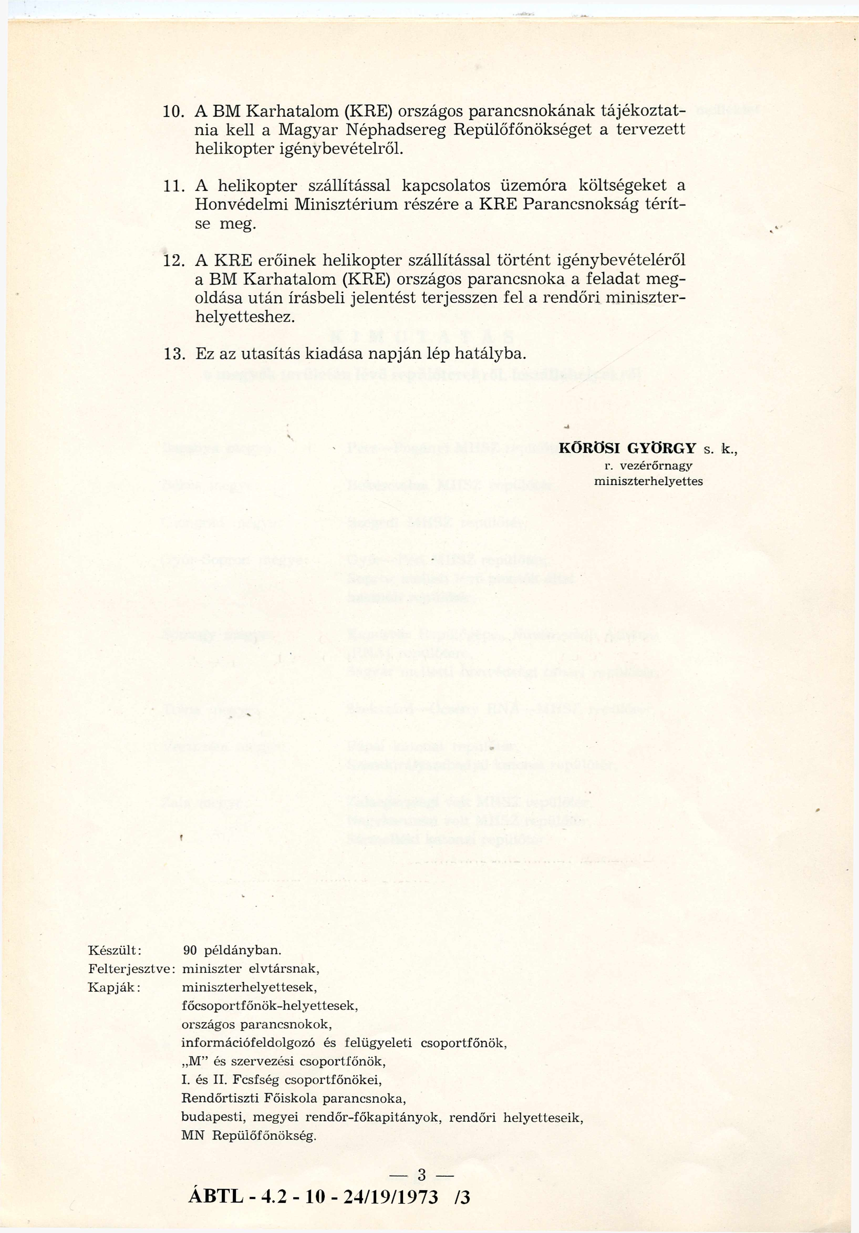 10. A BM K arhatalom (KRE) országos parancsnokának tájékoztatnia kell a Magyar Néphadsereg Repülőfőnökséget a tervezett helikopter igénybevételről. 11.