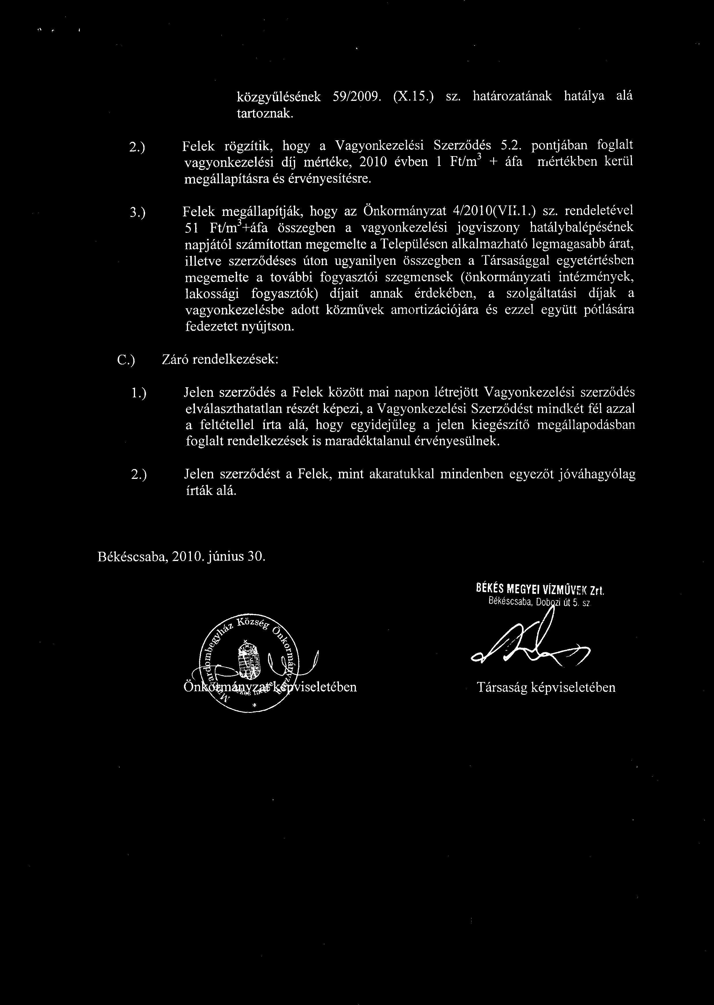 rendeletével 51 Ft/m3+áfa összegben a vagyonkezelési jogviszony hatálybalépésének napjától számítottan megemelte a Településen alkalmazható legmagasabb árat, illetve szerződéses úton ugyanilyen