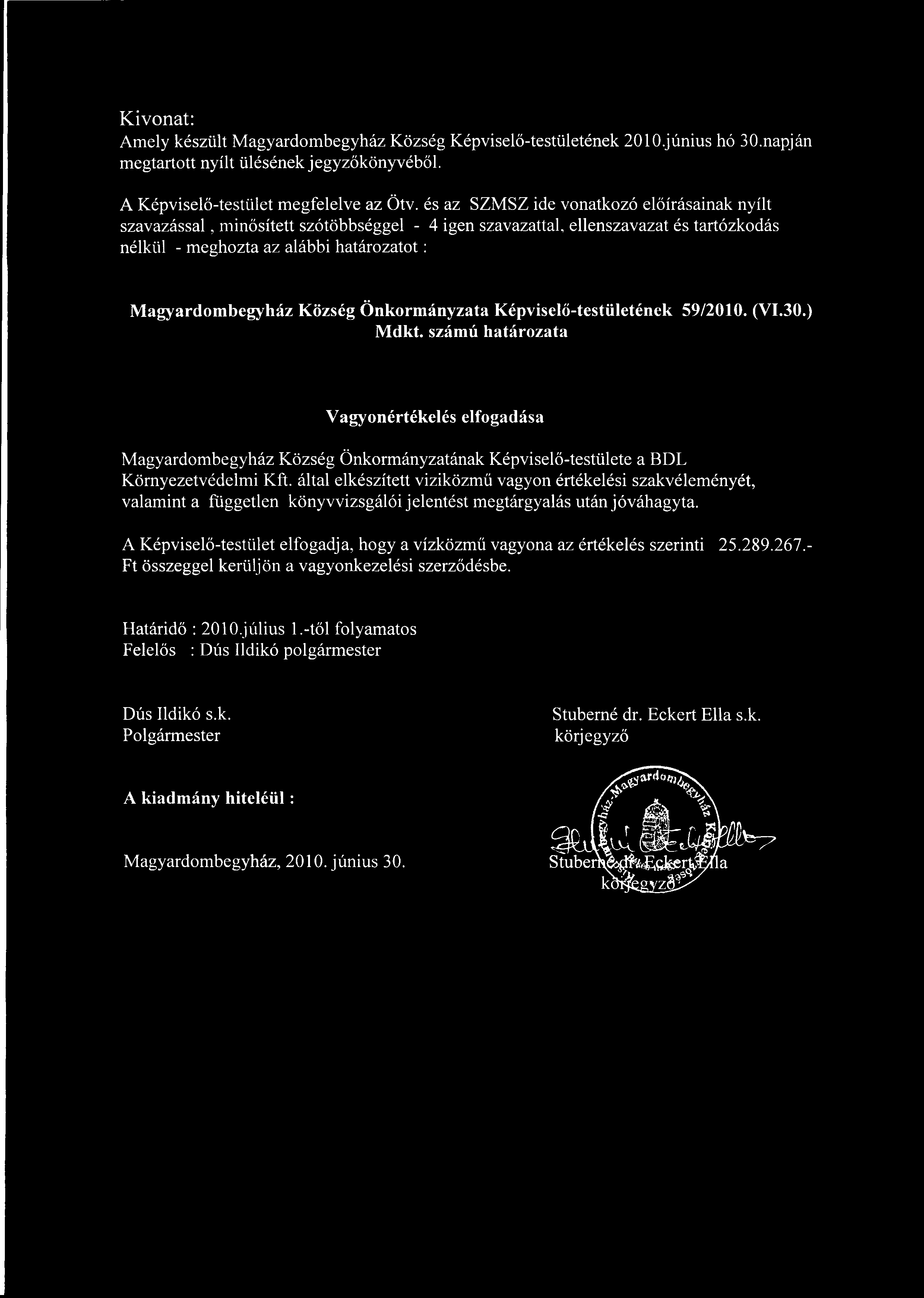 Önkormányzata Képvisel ő-testületének 59/2010. (VI.30.) Mdkt. számú határozata Vagyonértékelés elfogadása Magyardombegyház Község Önkormányzatának Képvisel ő-testülete a BDL Környezetvédelmi Kft.