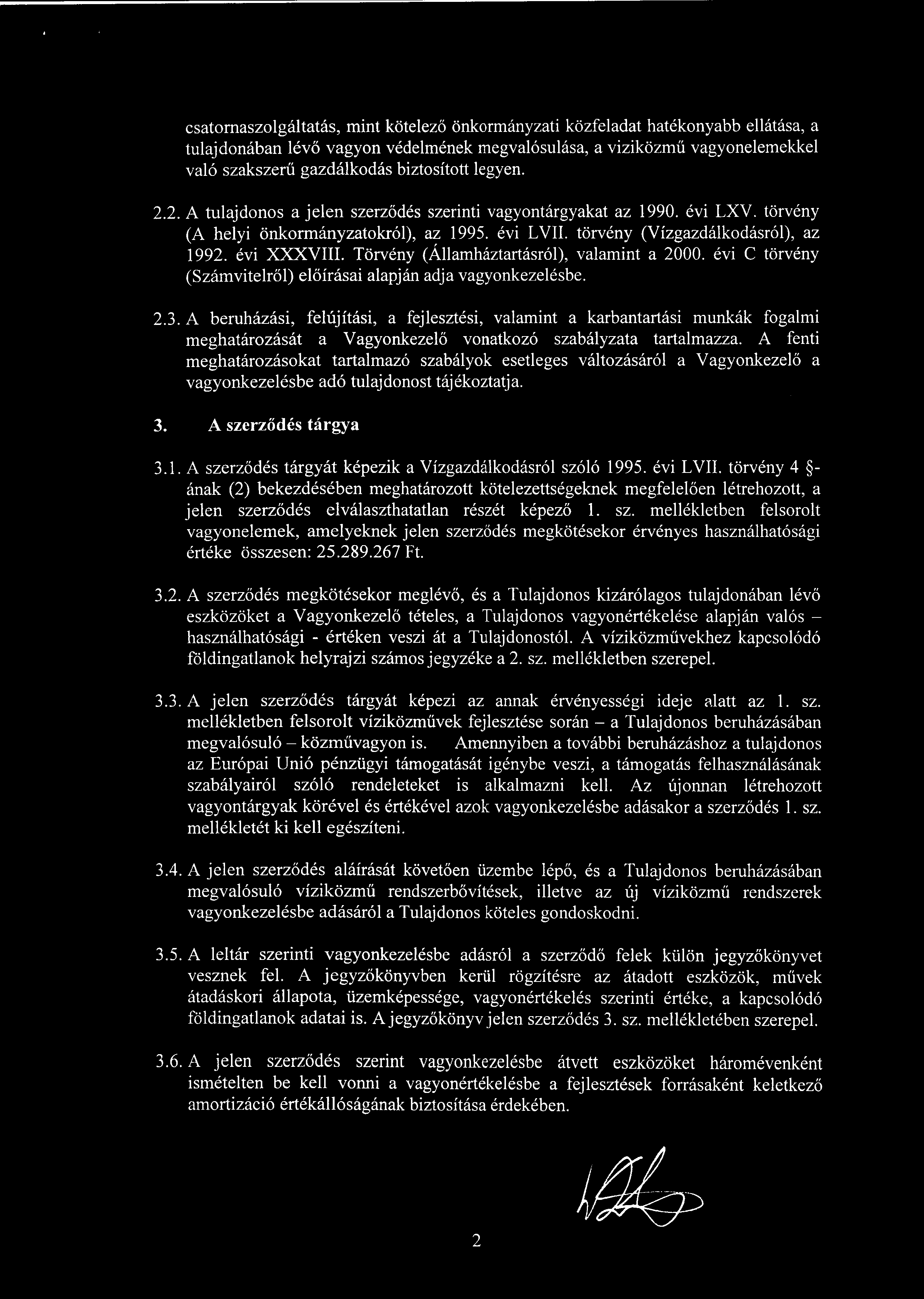 évi XXXVIII. Törvény (Államháztartásról), valamint a 2000. évi C törvény (Számvitelről) előírásai alapján adja vagyonkezelésbe. 2.3.