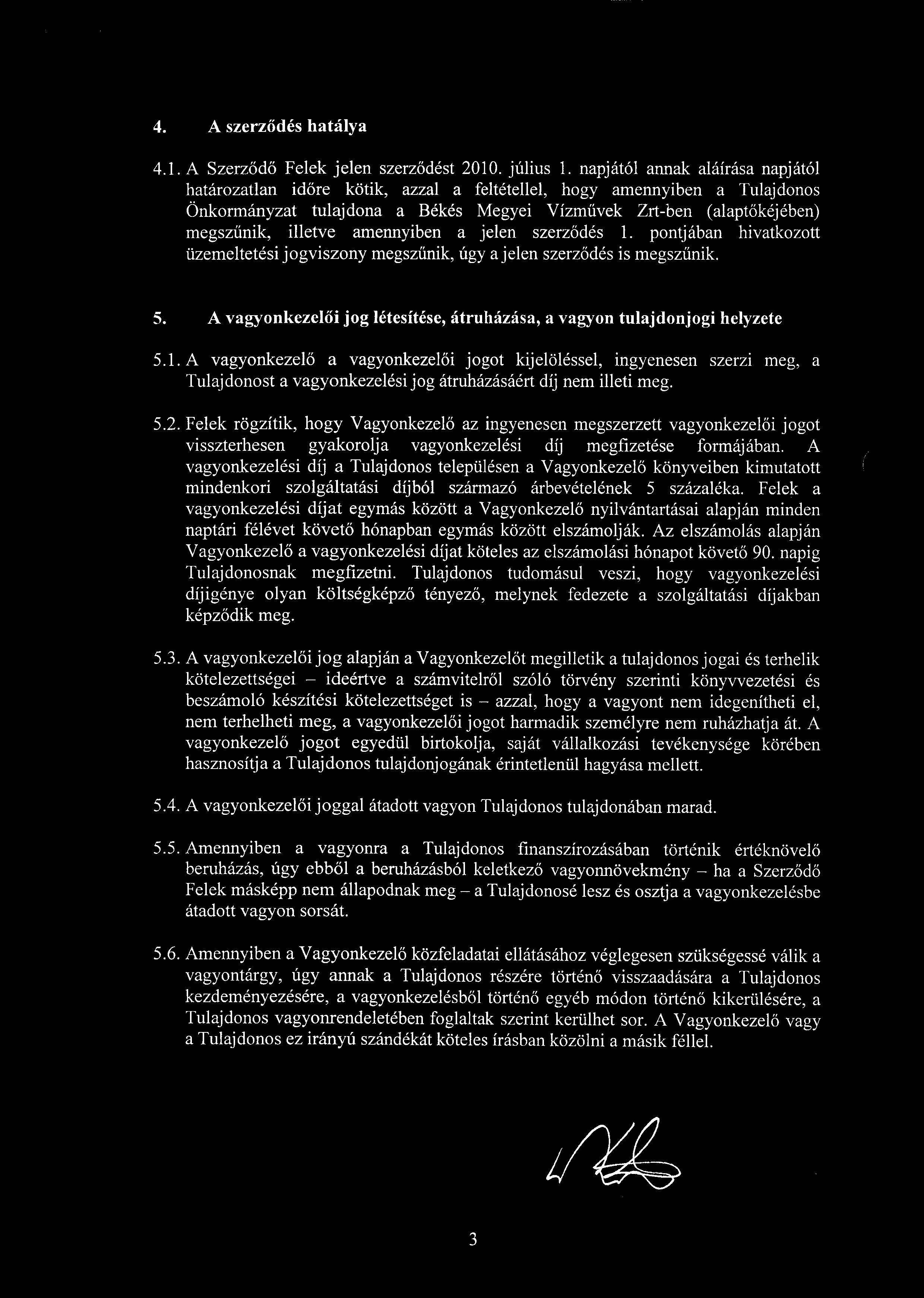 amennyiben a jelen szerz ődés 1. pontjában hivatkozott üzemeltetési jogviszony megszűnik, úgy a jelen szerz ődés is megszűnik.