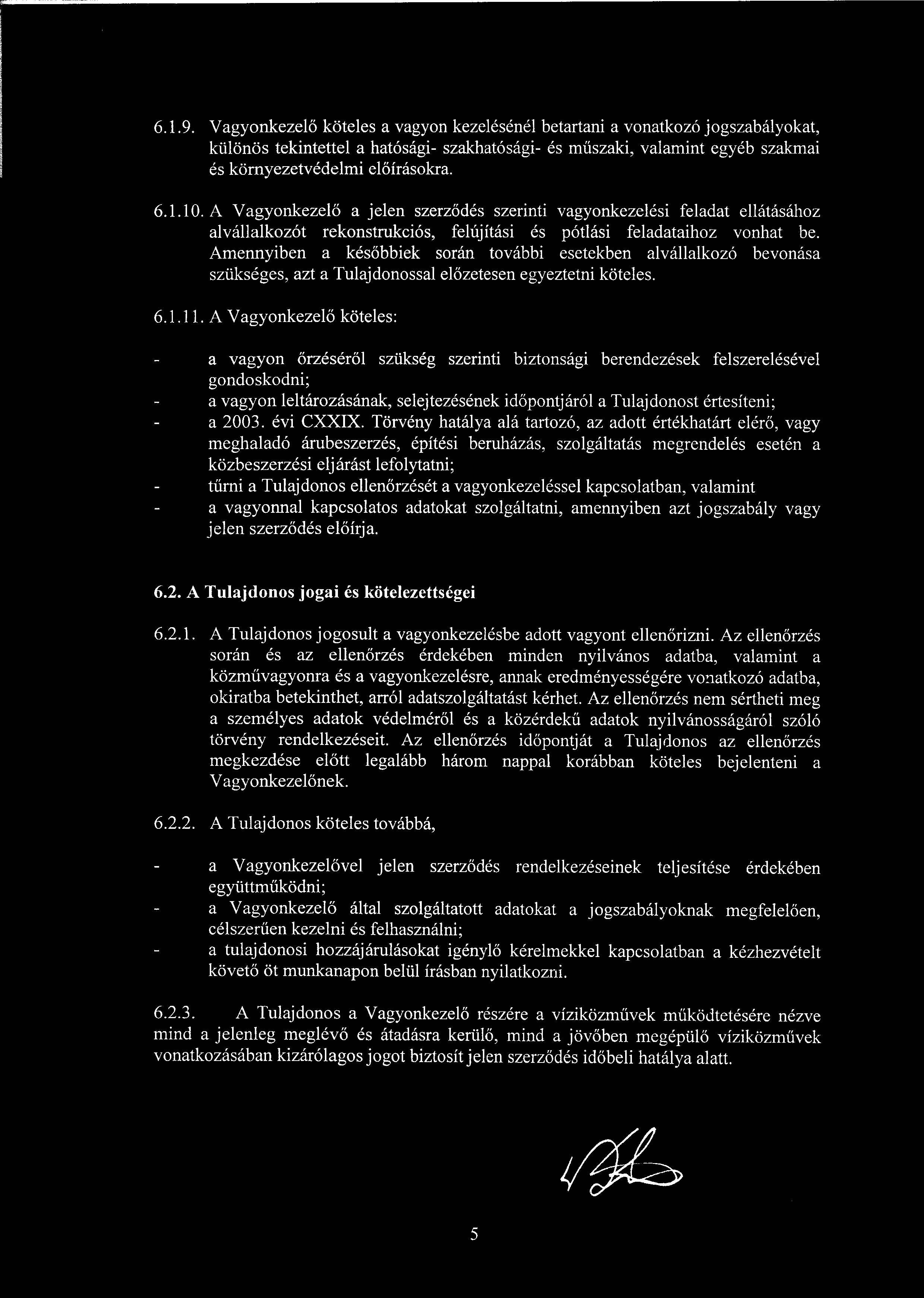 1.10. A Vagyonkezel ő a jelen szerződés szerinti vagyonkezelési feladat ellátásához alvállalkozót rekonstrukciós, felújítási és pótlási feladataihoz vonhat be.