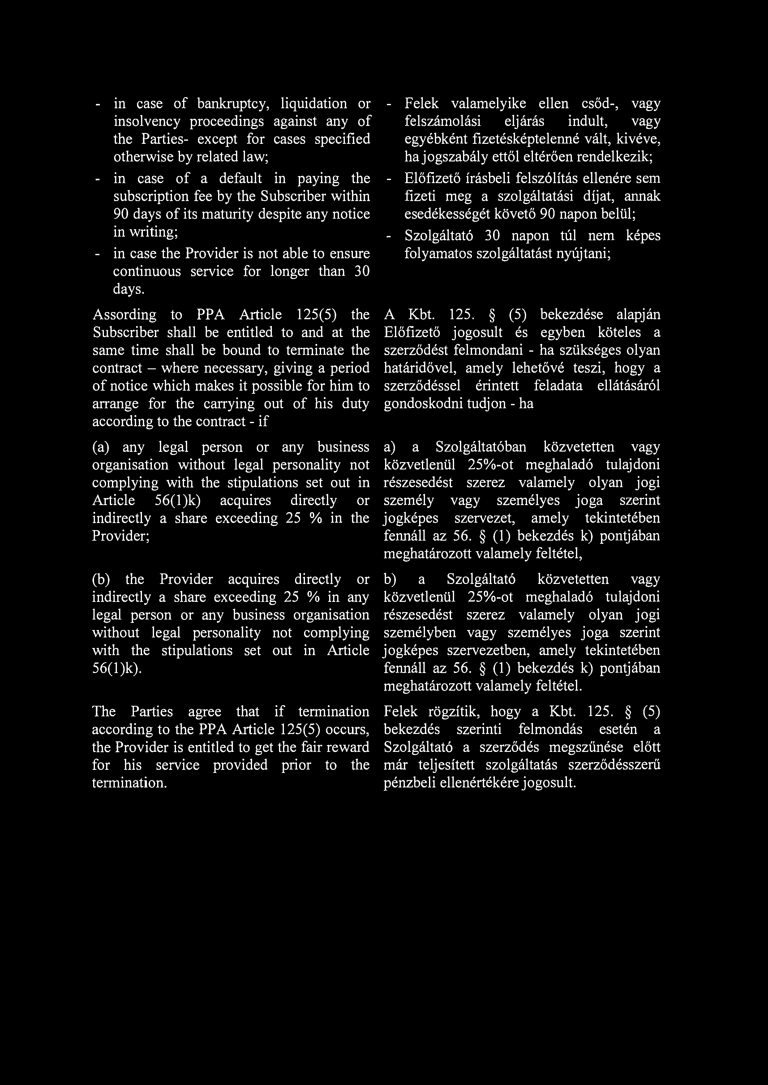 - in case of bankruptcy, liquidation or insolvency proceedings against any of the Parties- except for cases specified otherwise by related law; - in case of a default in paying the subscription fee