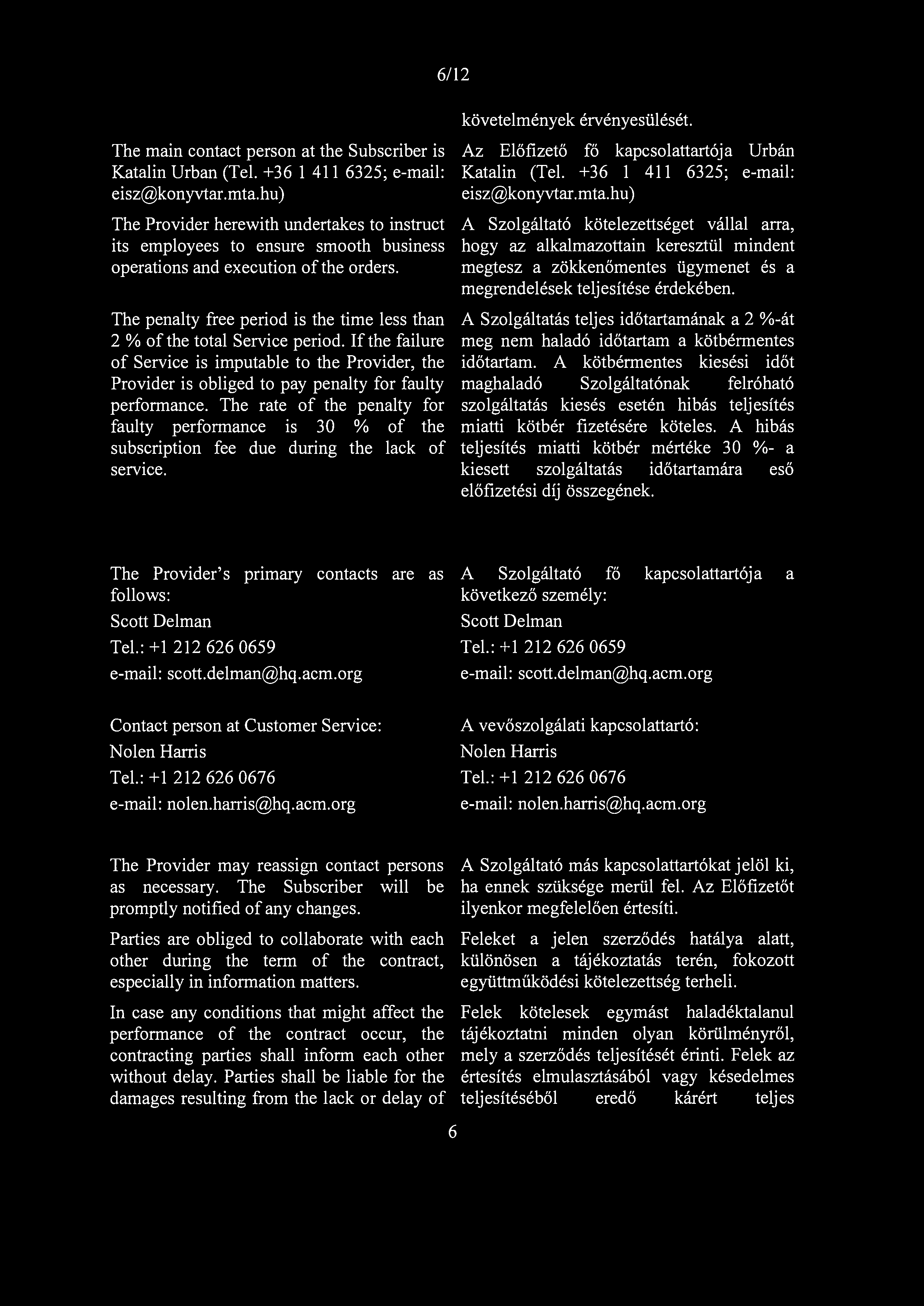 6/12 The main contact person at the Subscriber is Katalin Urban (Tel. +36 1 411 6325; e-mail: eisz@konyvtar.mta.