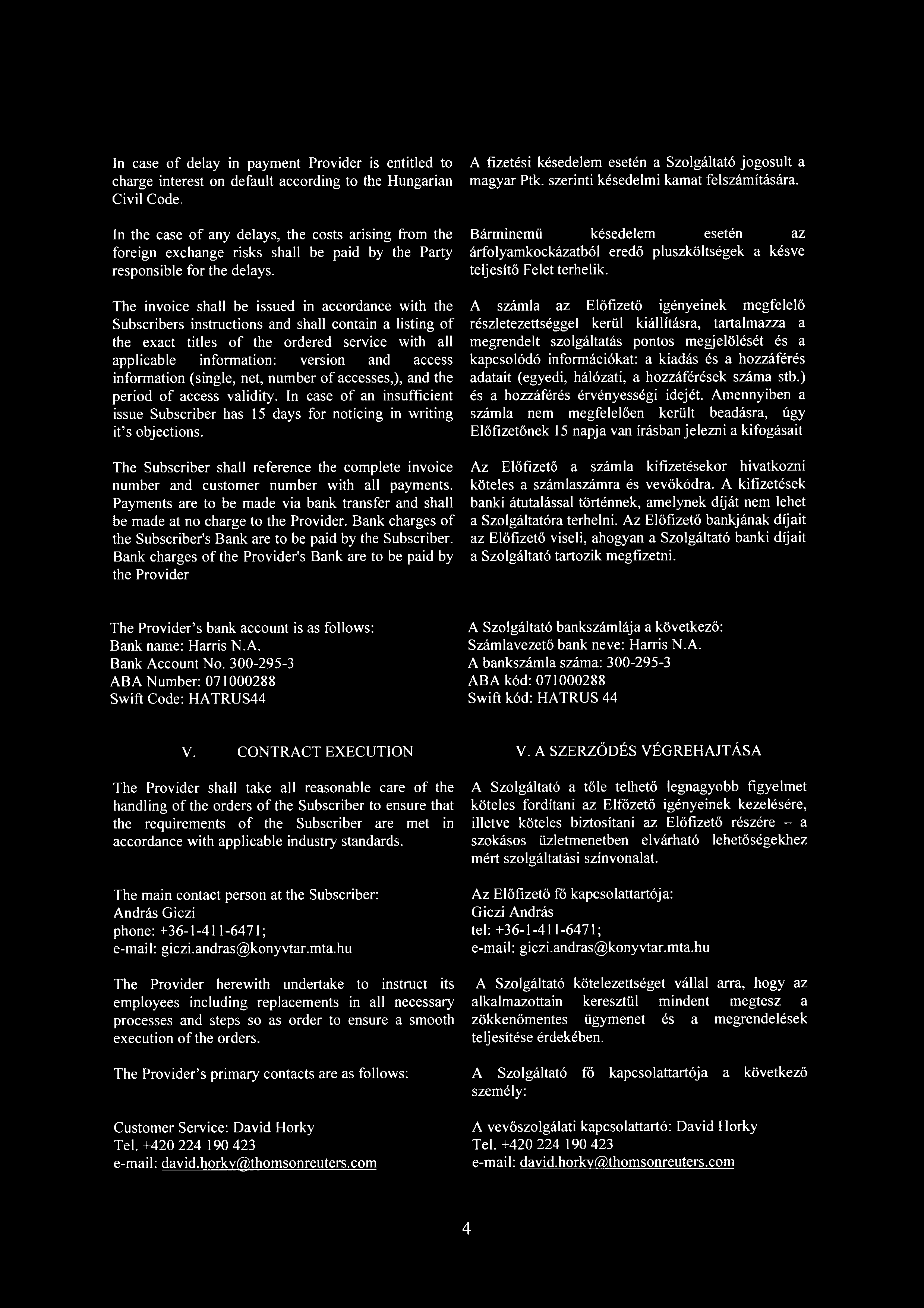 The invoice shall be issued in accordance with the Subscribers instructions and shall contain a listing of the exact titles of the ordered service with all applicable information: version and access