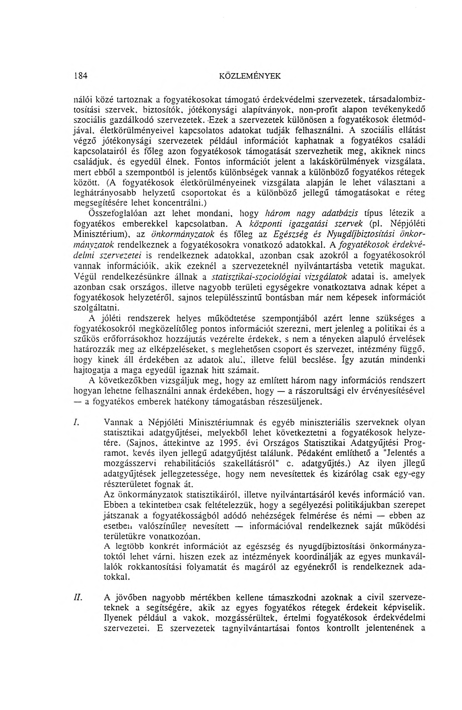 184 KÖZLEMÉNYEK nálói közé tartoznak a fogyatékosokat tám ogató érdekvédelm i szervezetek, társadalom biztosítási szervek, biztosítók, jótékonysági alapítványok, non-profit alapon tevékenykedő