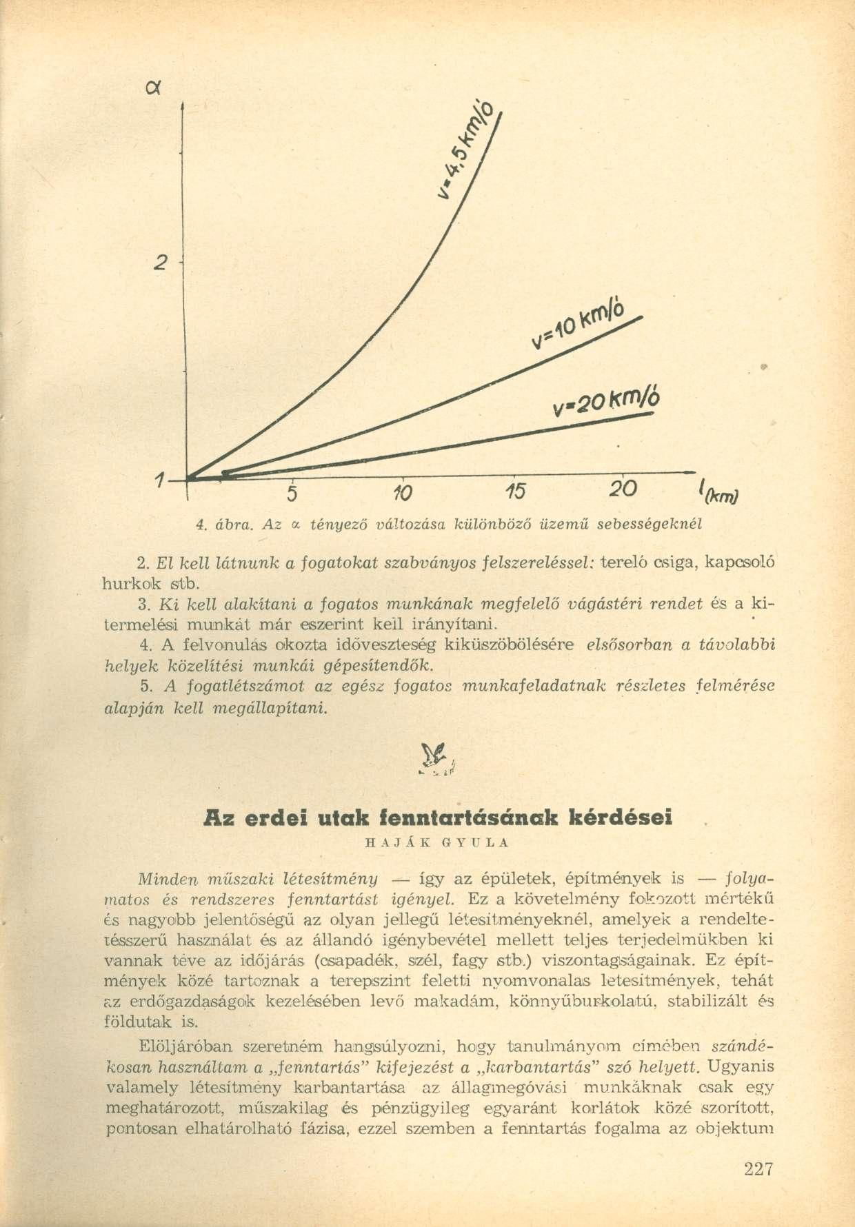 4. ábra. Az a tényező változása különböző üzemű sebességeknél 2. El kell látnunk a fogatokat szabványos felszereléssel: terelő csiga, kapcsoló hurkok stb. 3.
