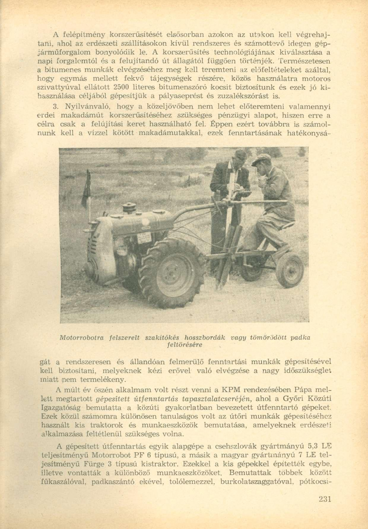 A felépítmény korszerűsítését elsősorban azokon az utakon kell végrehajtani, ahol az erdészeti szállításokon kívül rendszeres és számottevő idegen gépjárműforgalom bonyolódik le.