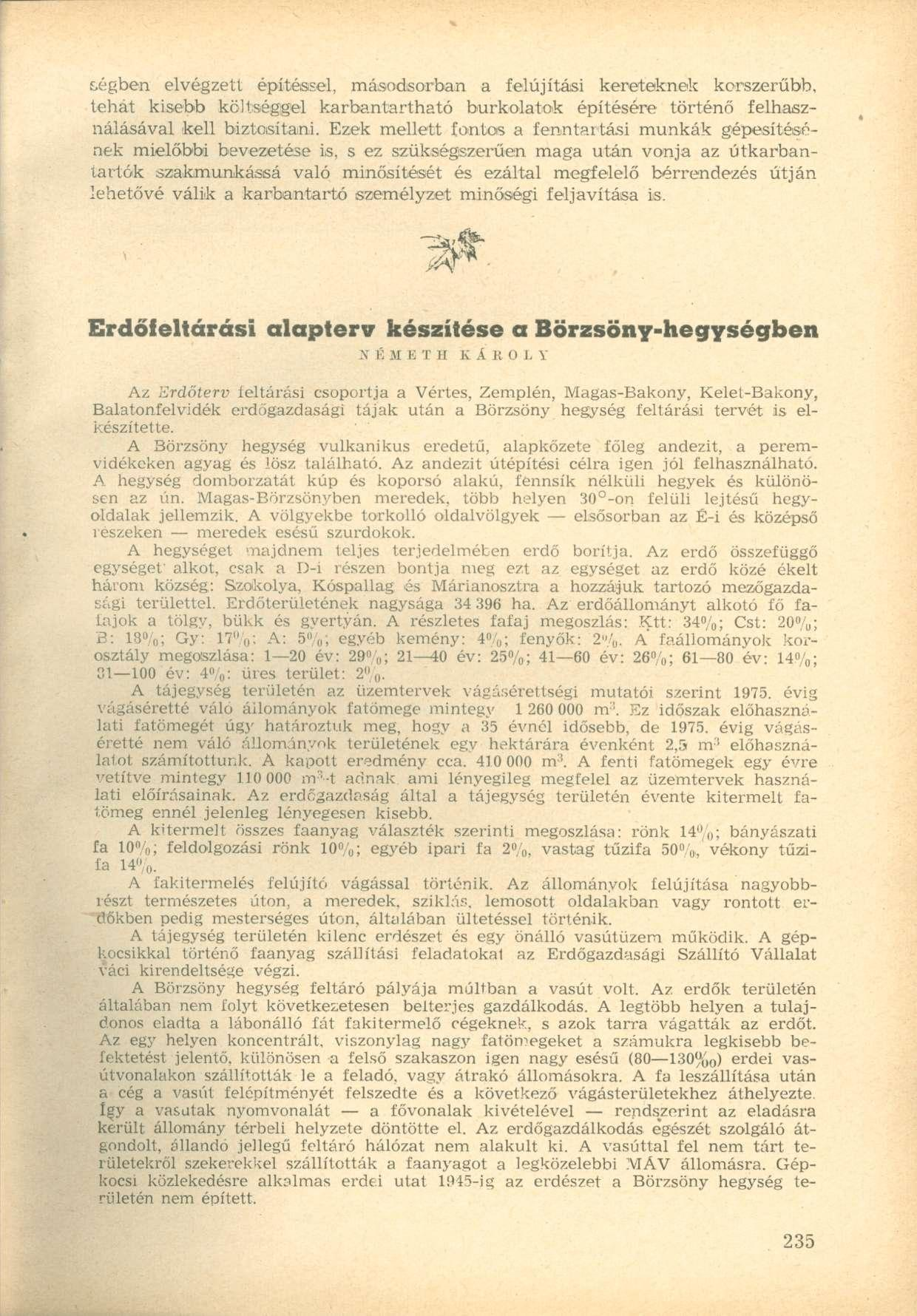 régben elvégzett építésééi, másodsorban a felújítási kereteknek korszerűbb, tehát kisebb költséggel karbantartható burkolatok építésére történő felhasználásával kell biztosítani.