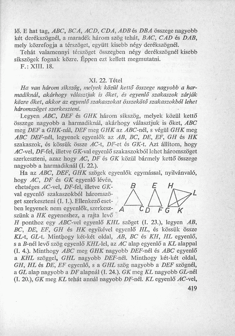 lő. E hat tag, ABC, BCA, ACD, CD A, ADB és DBA összege nagyobb két derékszögnél, a maradék három szög tehát, BAC, CAD és DAB, mely közrefogja a térszöget, együtt kisebb négy derékszögnél.