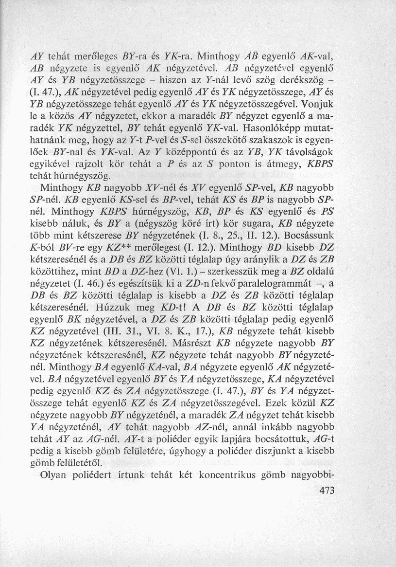 AY tehát merőleges BY-ra és íx-ra. Minthogy AB egyenlő AK-val, AB négyzete is egyenlő AK négyzetével. AB négyzetével egyenlő AY és YB négyzetösszege - hiszen az F-nál levő szög derékszög - (I. 47.