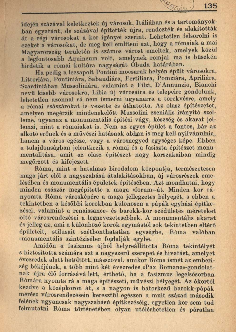 135 idején százával keletkeztek új városok, Itáliában és a tartományokban egyaránt, de százával építették újra, rendezték és alakították át a régi városokat a kor igényei szerint.