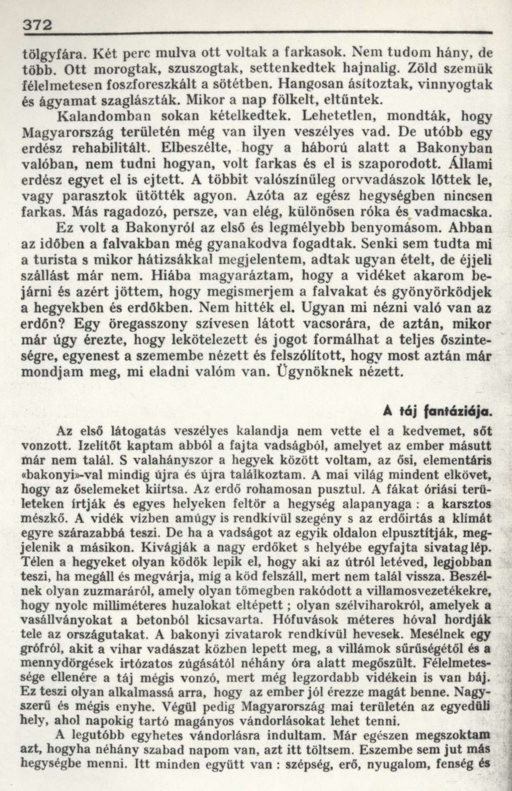 372 tölgyfára. Két perc mulva ott voltak a farkasok. Nem tudom hány, de több. Ott morogtak, szuszogtak, settenkedtek hajnalig. Zöld szemük félelmetesen foszforeszkált a sötétben.