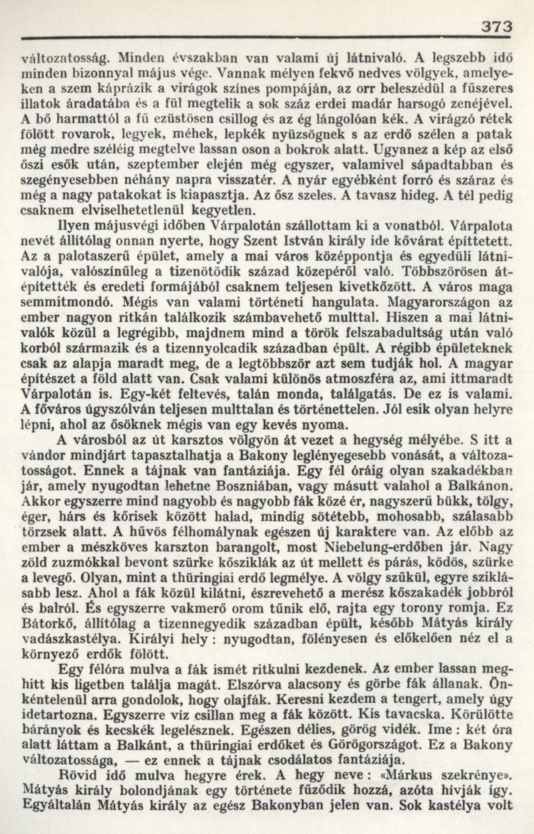 373 változatosság. Minden évszakban van valami új látnivaló. A legszebb idő minden bizonnyal május vége.