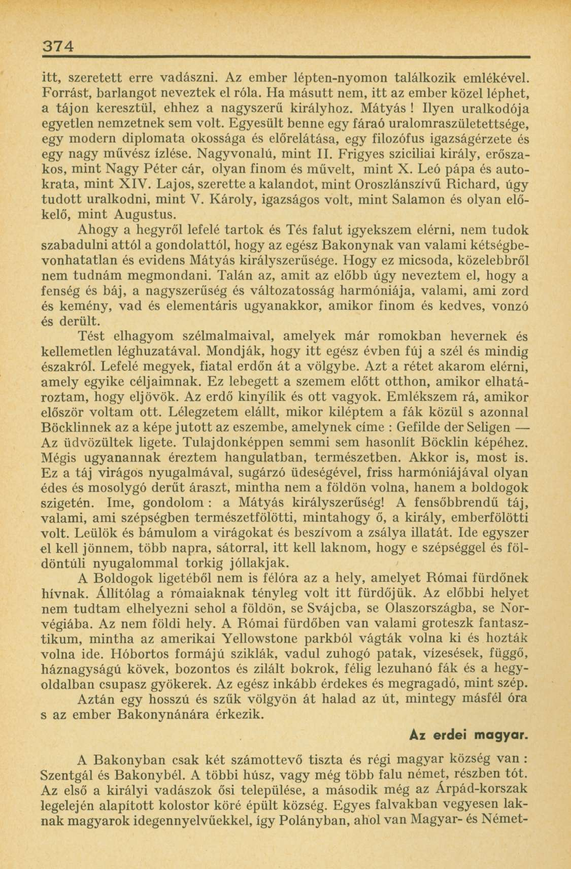 374 itt, szeretett erre vadászni. Az ember lépten-nyomon találkozik emlékével. Forrást, barlangot neveztek el róla.